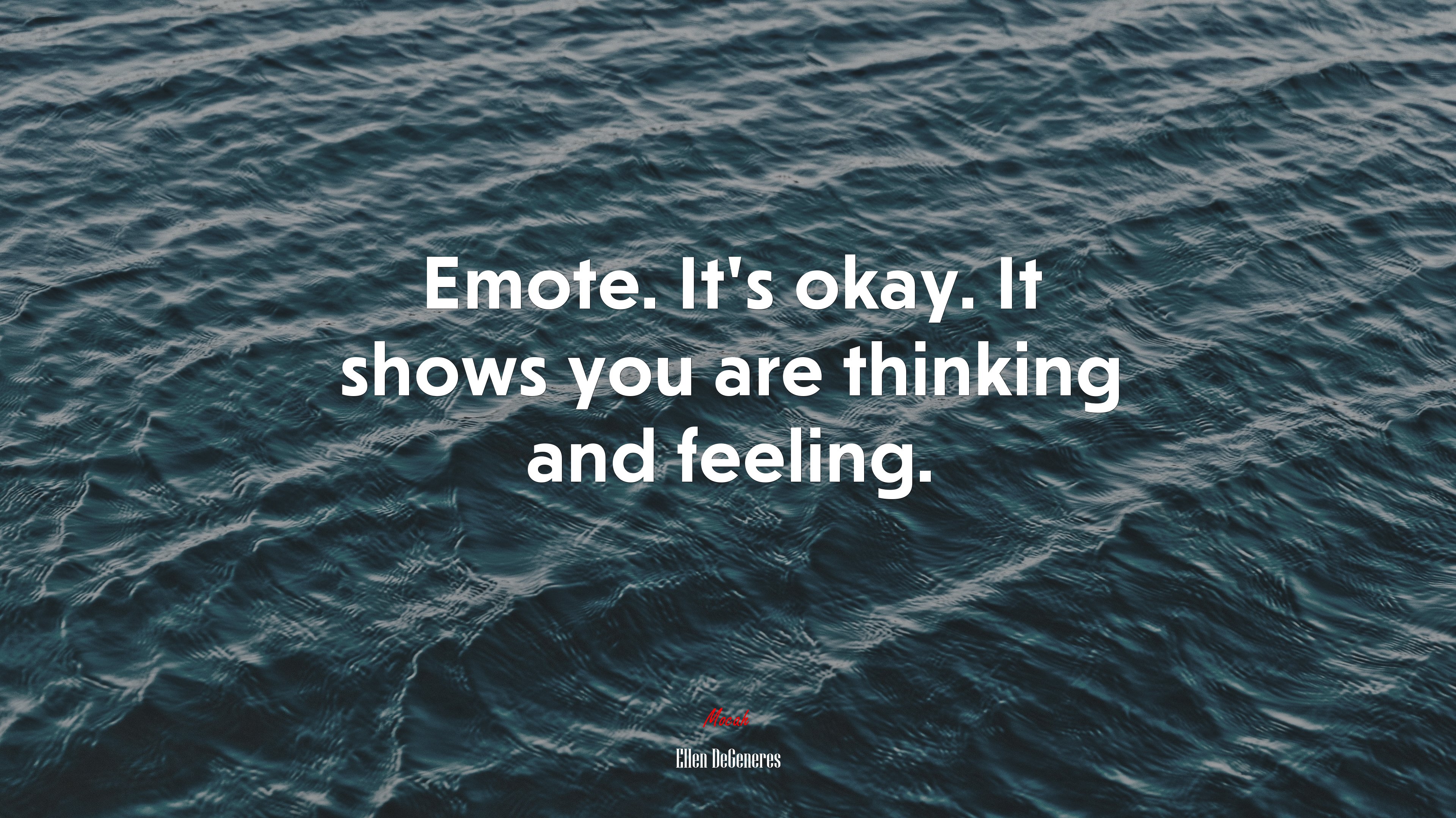 Emote. It’s okay. It shows you are thinking and feeling. | Ellen DeGeneres quote HD Wallpaper