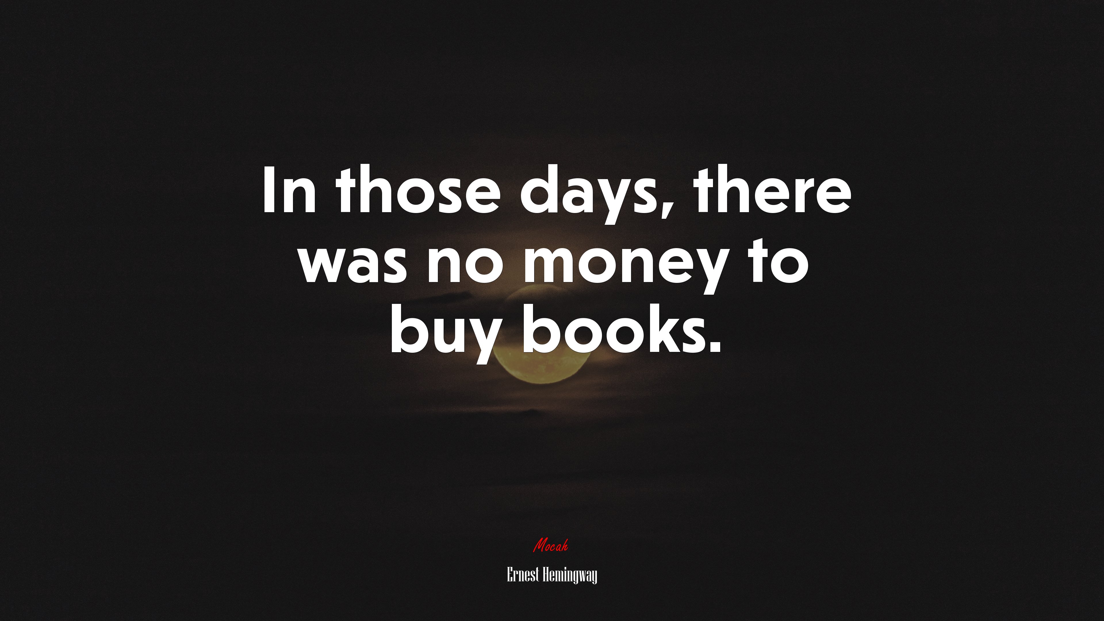 In those days, there was no money to buy books. | Ernest Hemingway quote HD Wallpaper