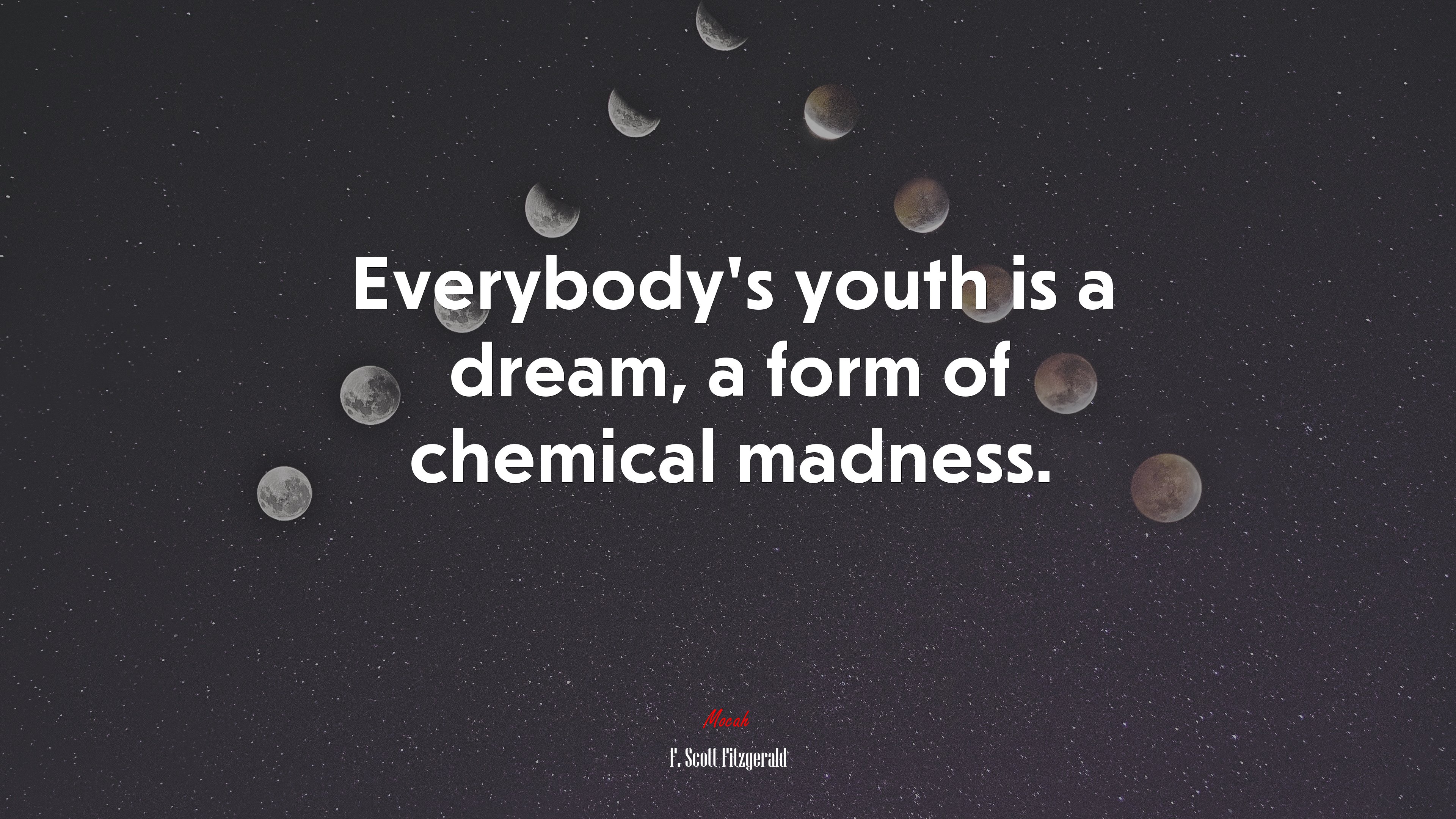 Everybody’s youth is a dream, a form of chemical madness. | F. Scott Fitzgerald quote HD Wallpaper