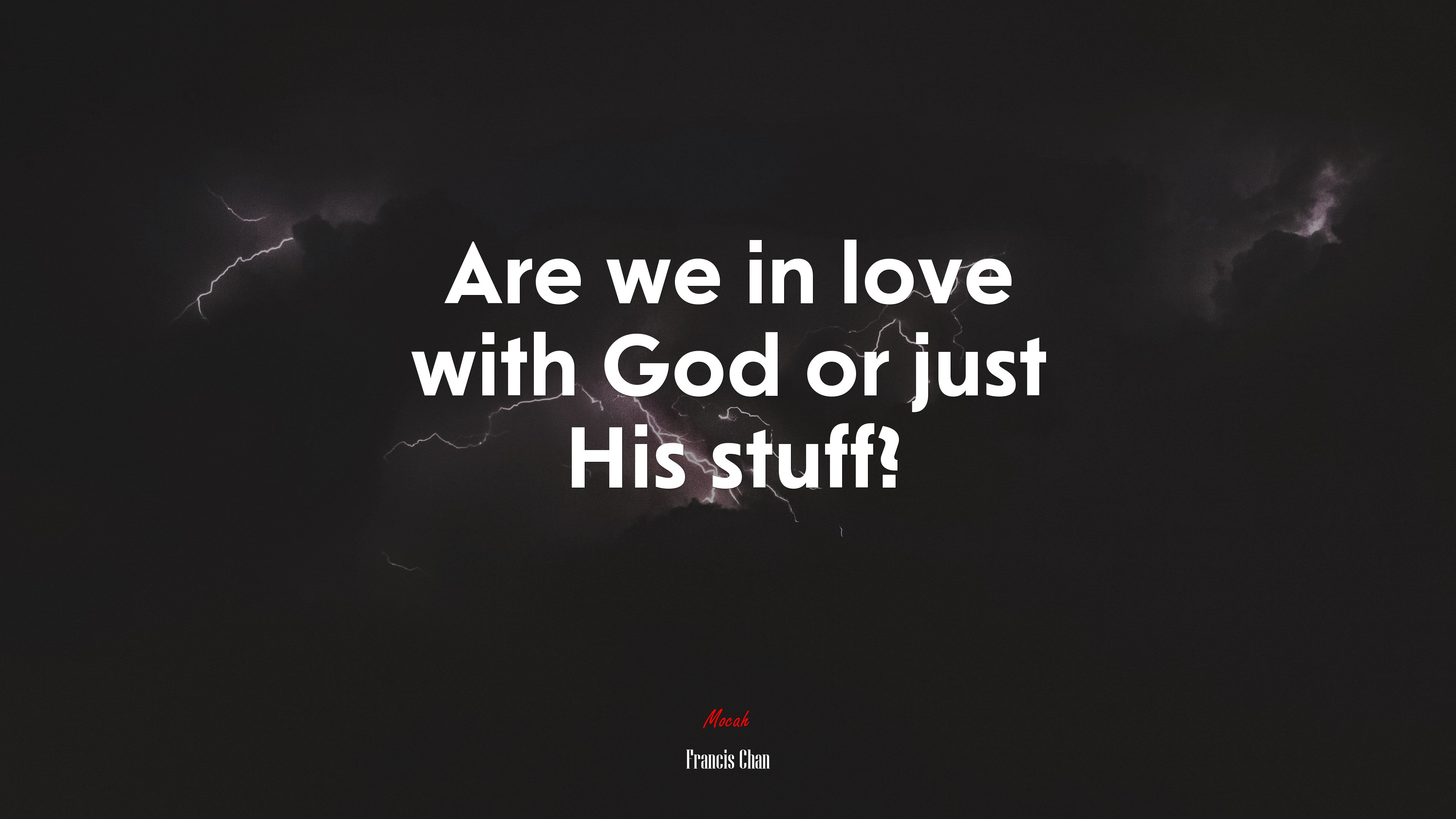 Are we in love with God or just His stuff? | Francis Chan quote HD Wallpaper