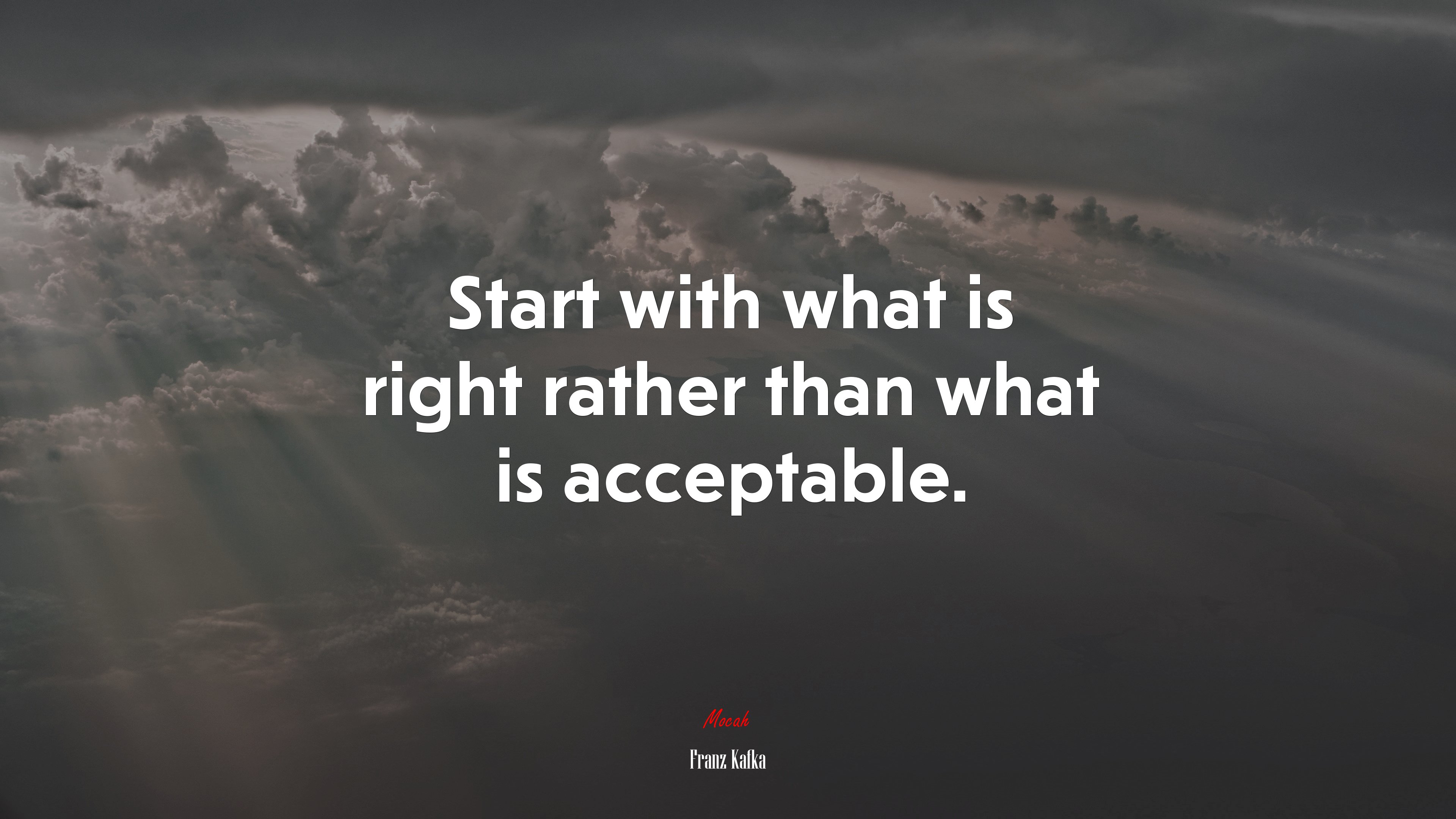 Start with what is right rather than what is acceptable. | Franz Kafka quote HD Wallpaper