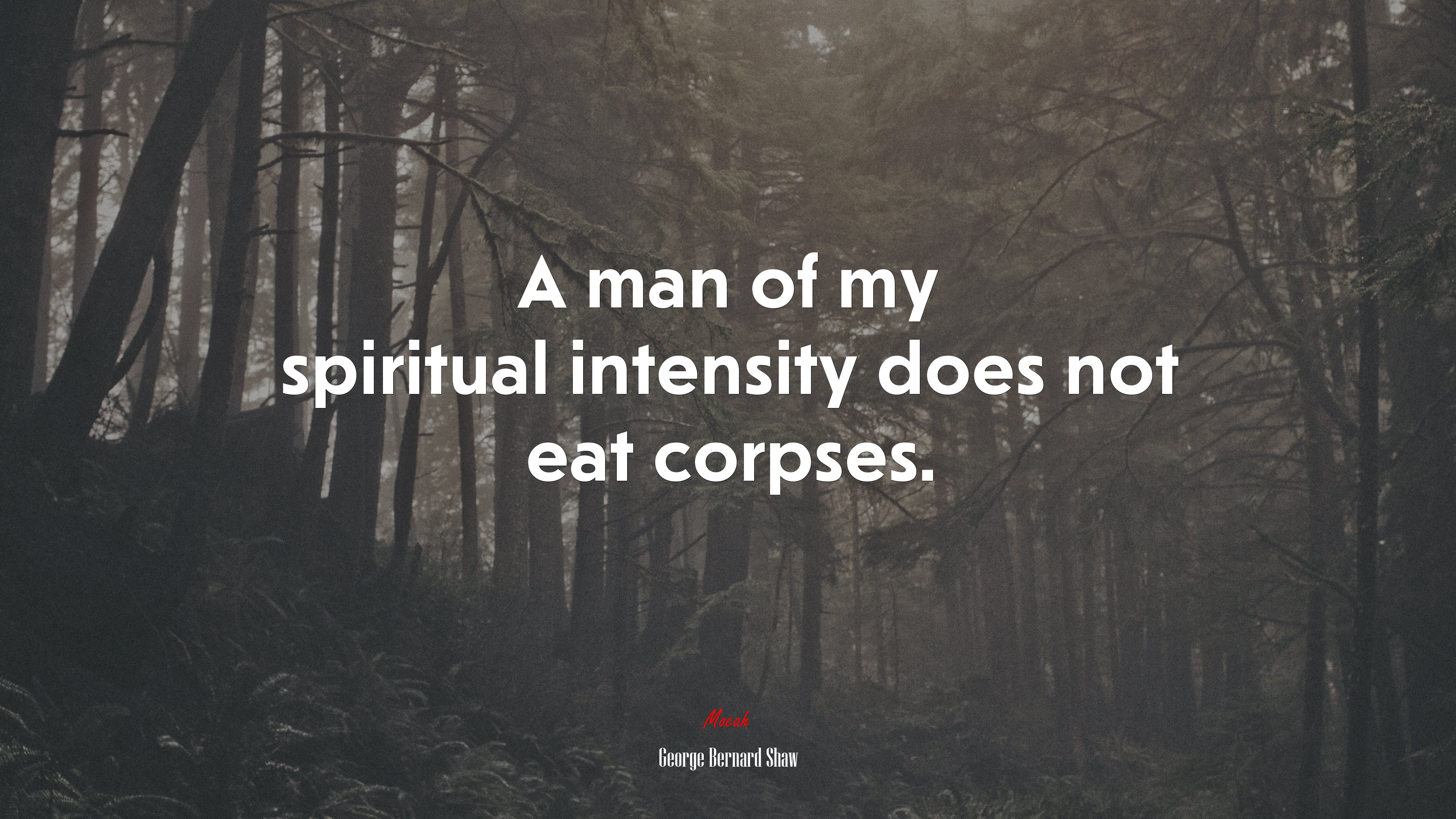 A man of my spiritual intensity does not eat corpses. | George Bernard Shaw quote HD Wallpaper