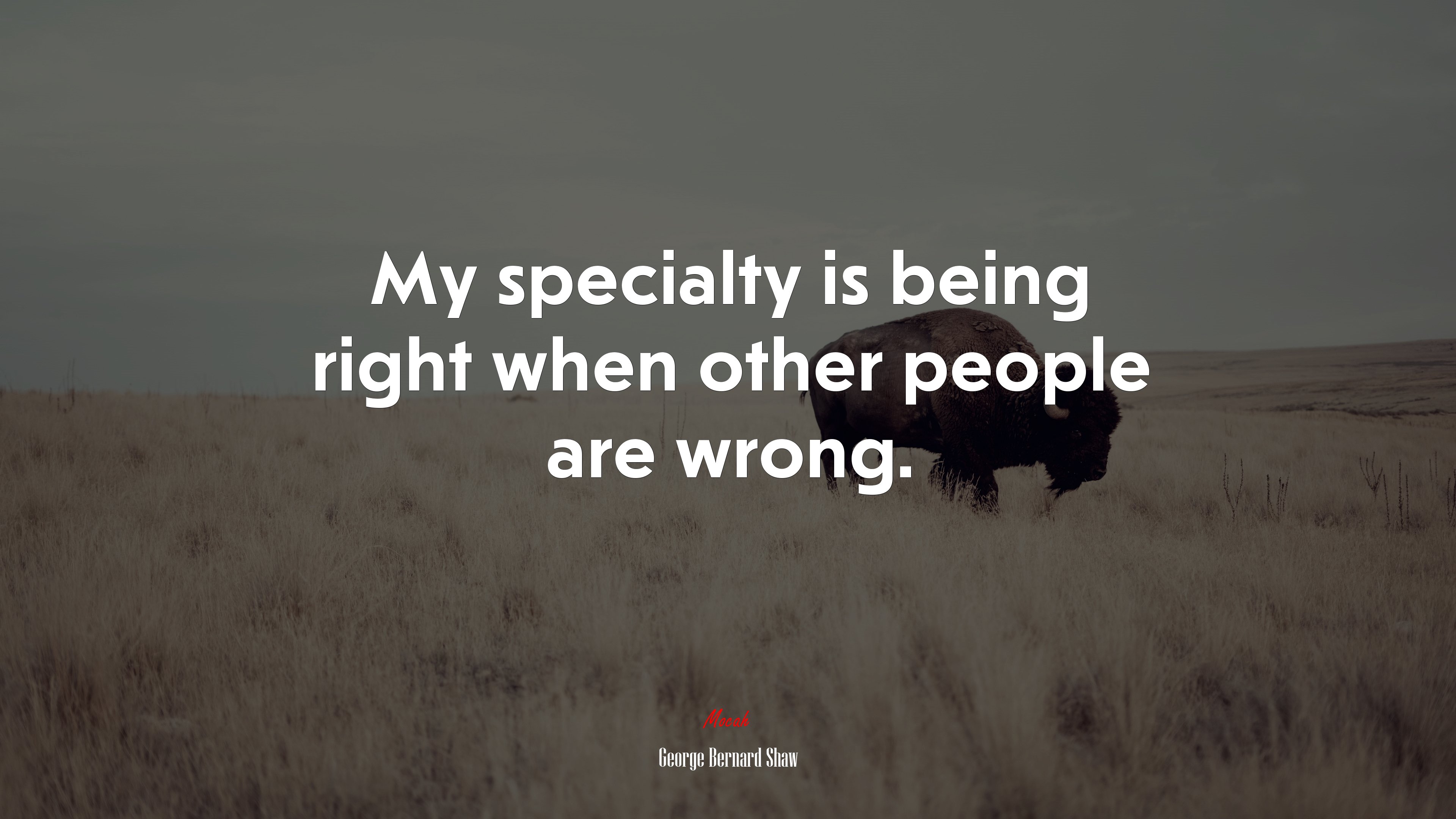 My specialty is being right when other people are wrong. | George Bernard Shaw quote HD Wallpaper