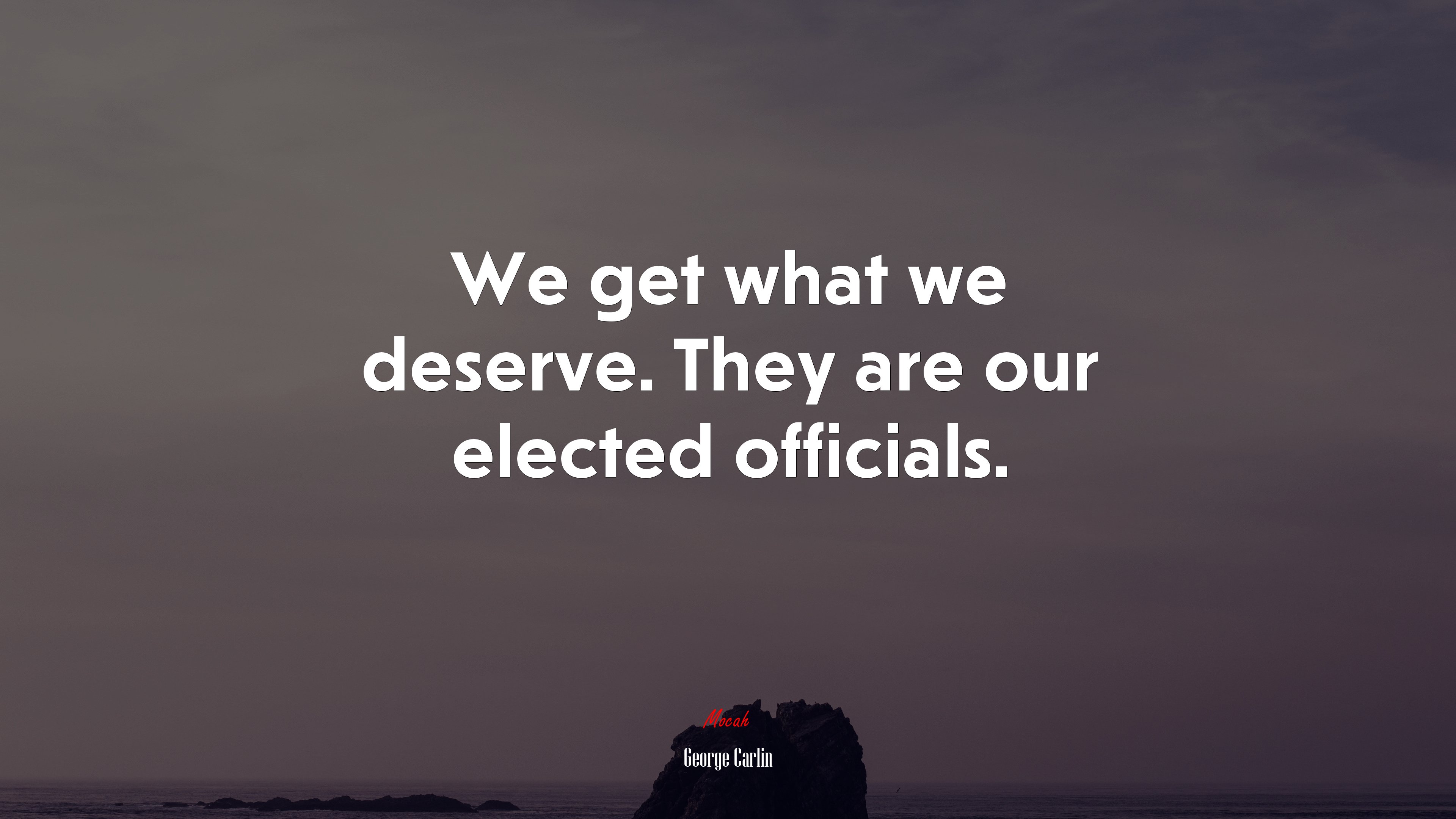 We get what we deserve. They are our elected officials. | George Carlin quote HD Wallpaper