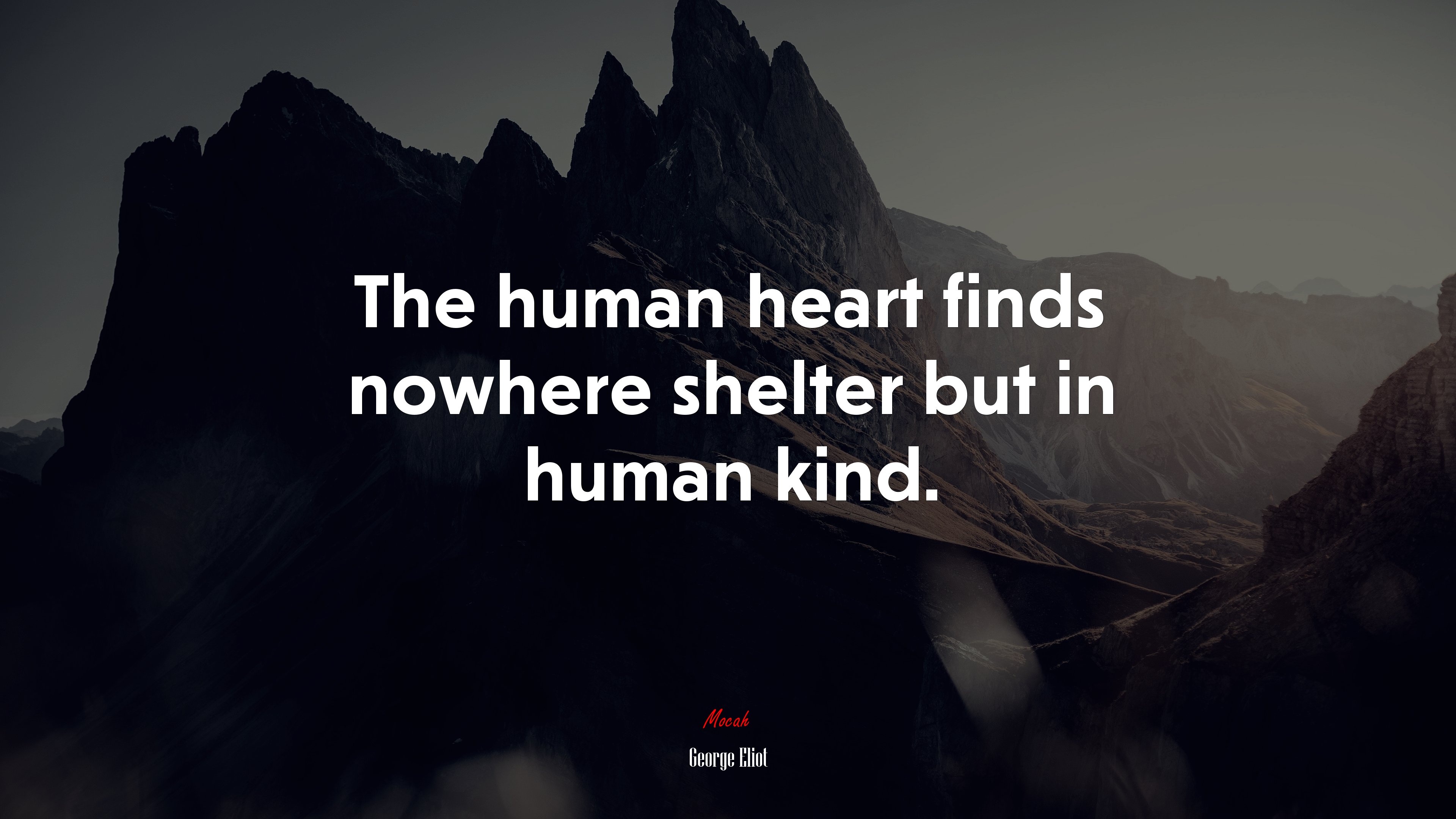 The human heart finds nowhere shelter but in human kind. | George Eliot quote HD Wallpaper