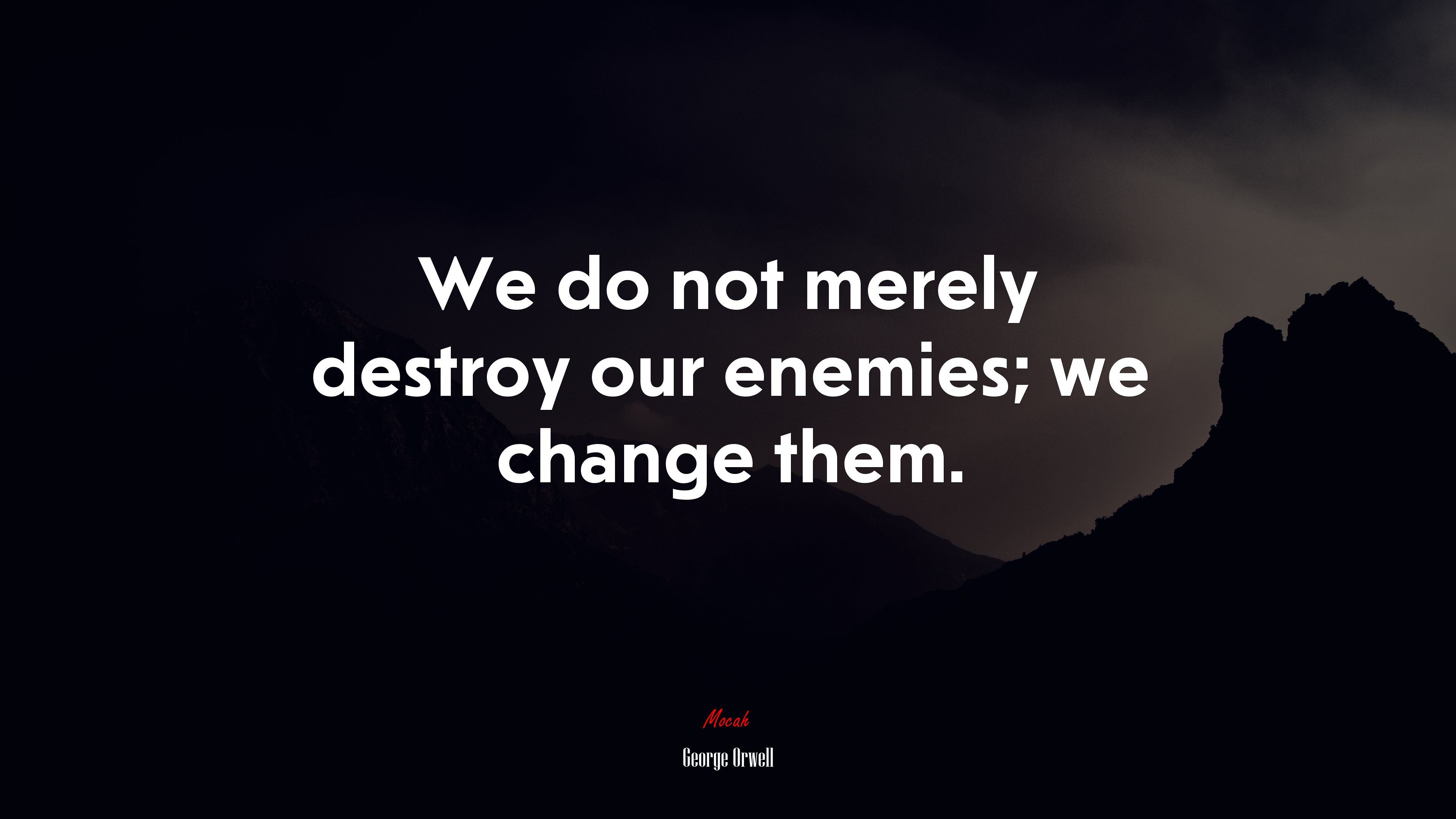We do not merely destroy our enemies; we change them. | George Orwell quote HD Wallpaper