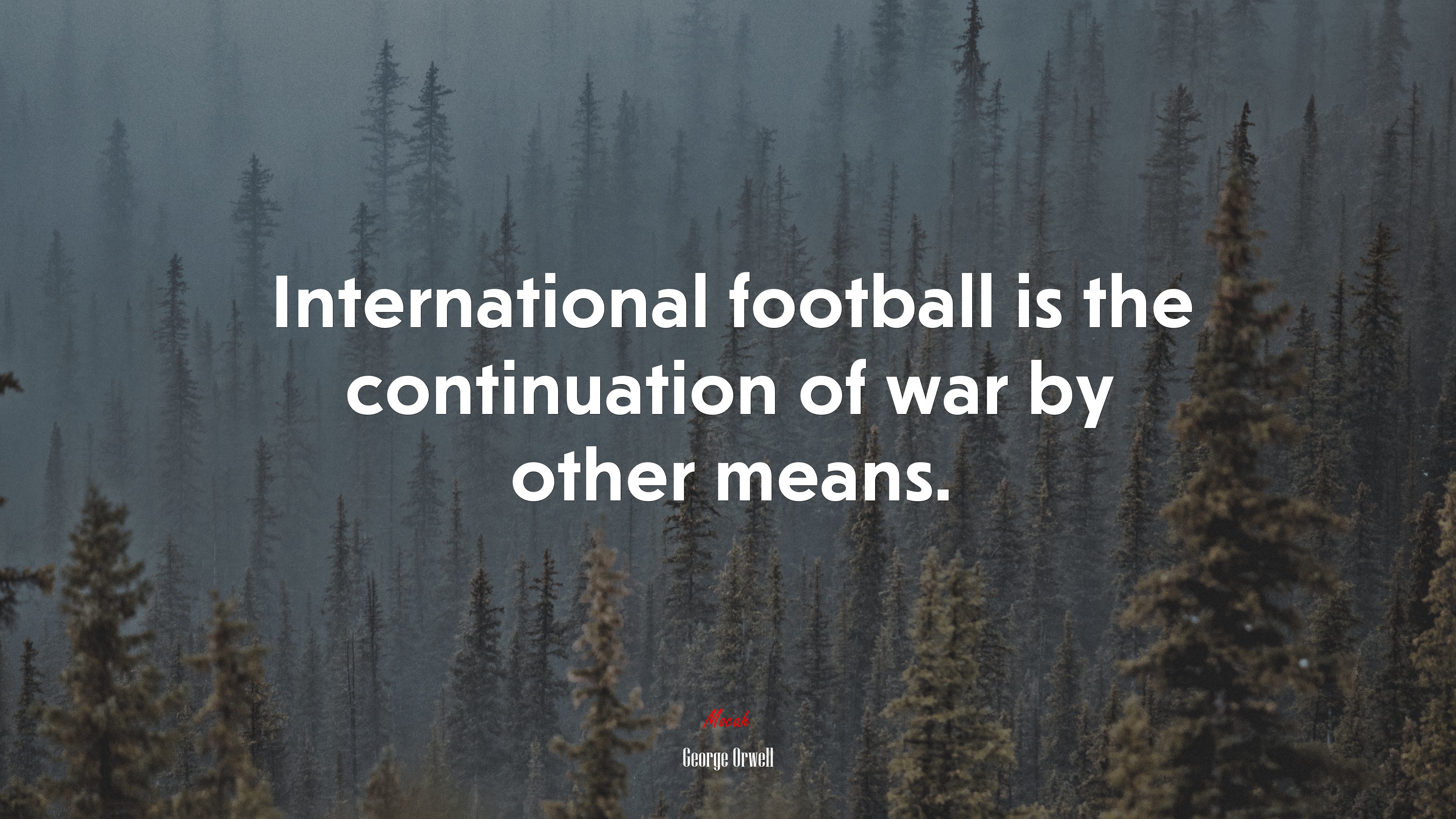 International football is the continuation of war by other means. | George Orwell quote HD Wallpaper
