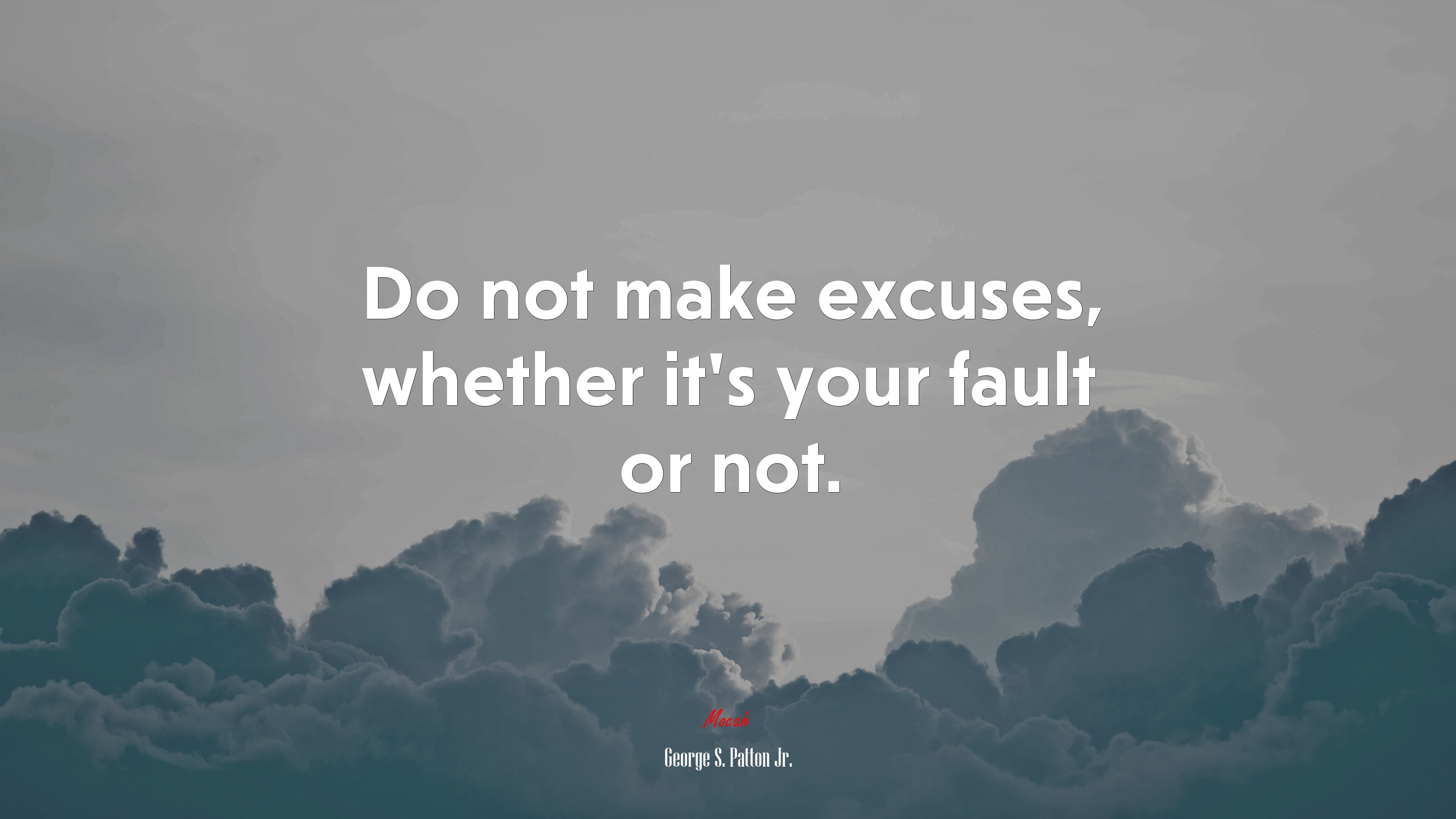 Do not make excuses, whether it’s your fault or not. | George S. Patton Jr. quote HD Wallpaper