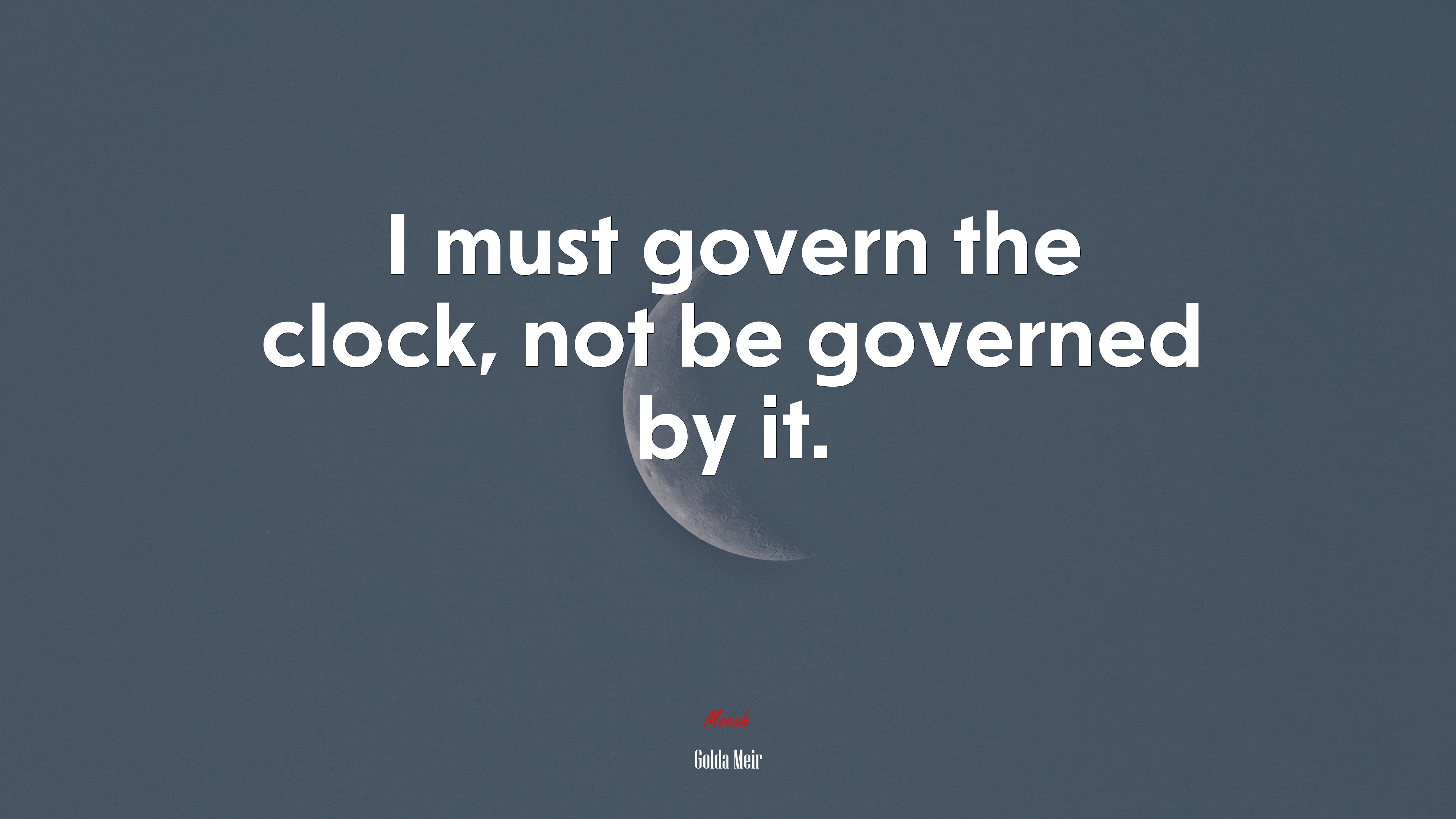 I must govern the clock, not be governed by it. | Golda Meir quote HD Wallpaper