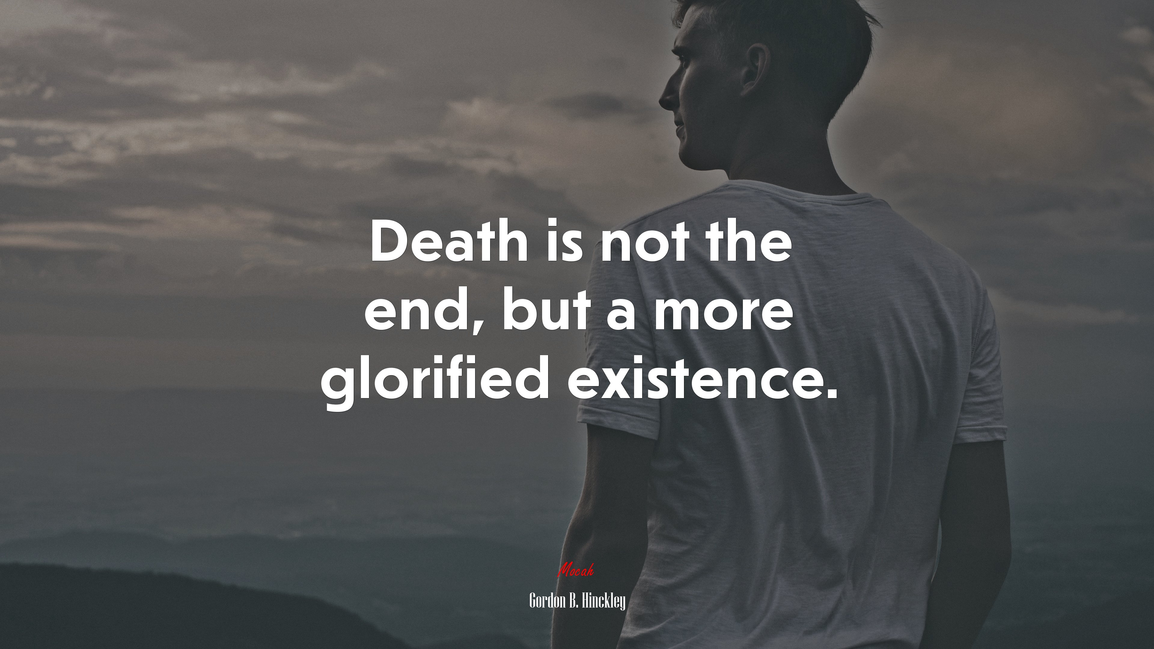Death is not the end, but a more glorified existence. | Gordon B. Hinckley quote HD Wallpaper