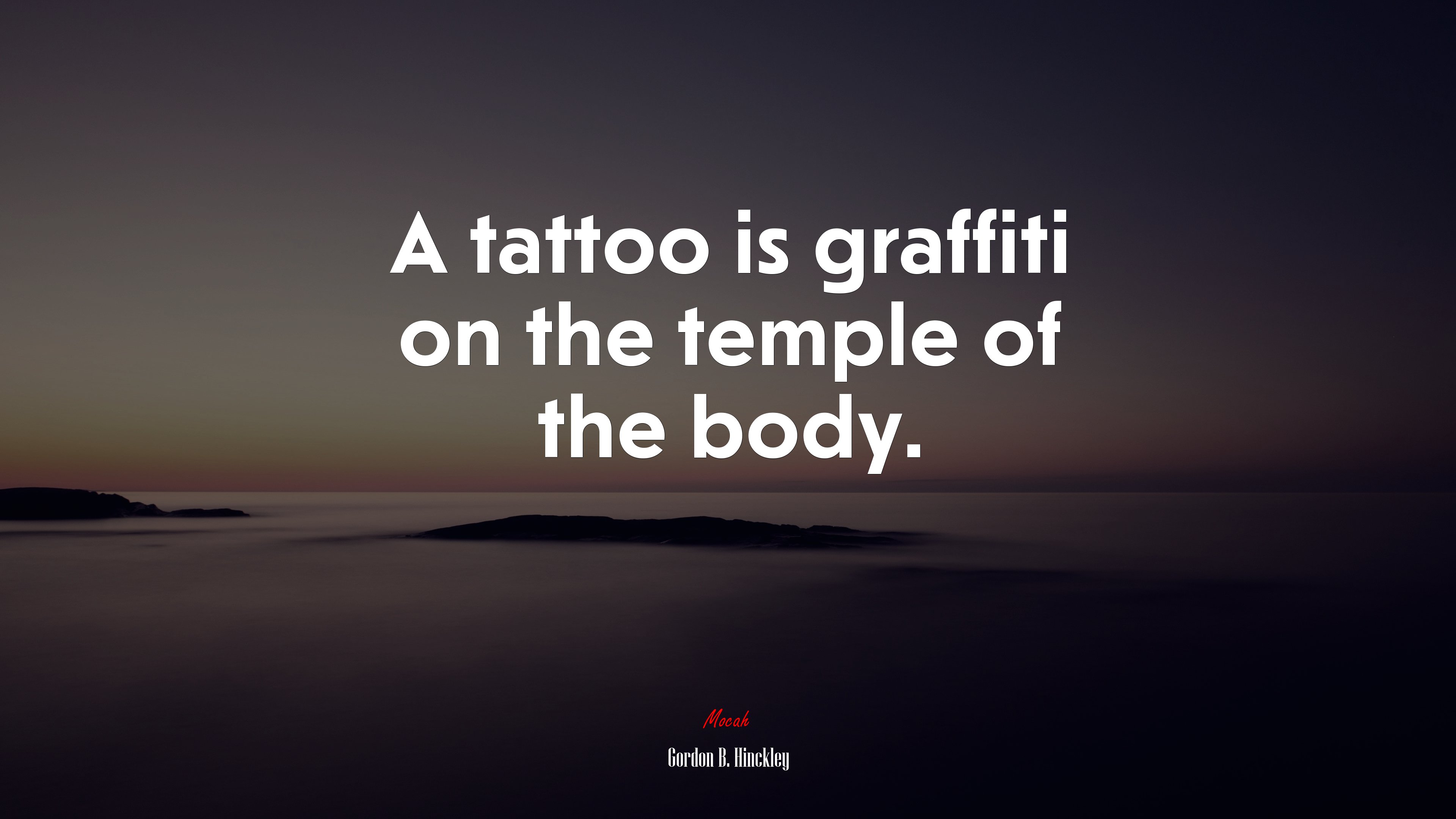 A tattoo is graffiti on the temple of the body. | Gordon B. Hinckley quote HD Wallpaper