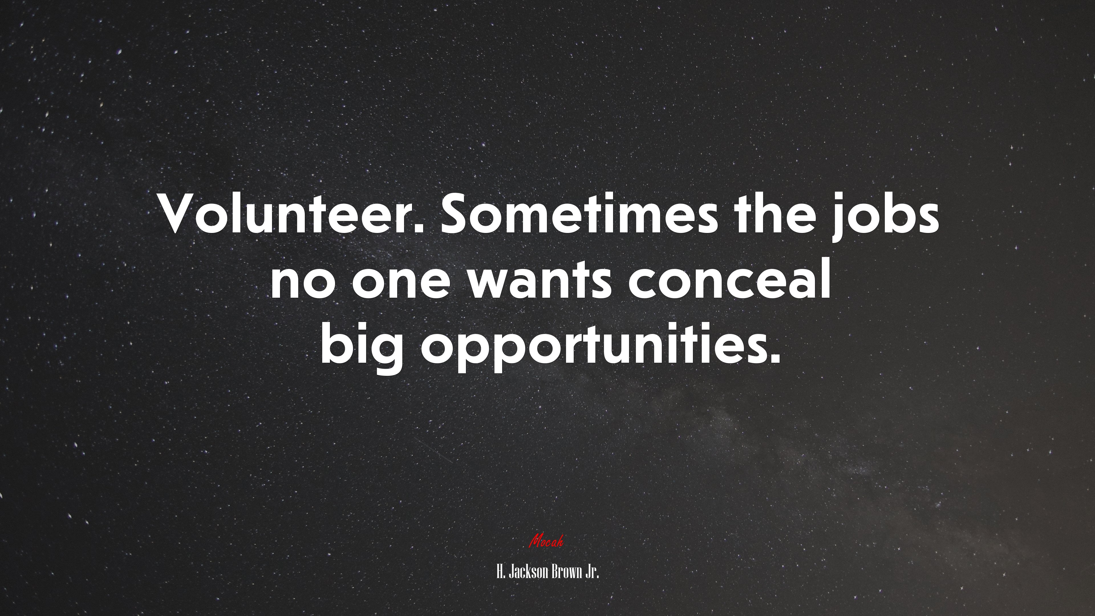 Volunteer. Sometimes the jobs no one wants conceal big opportunities. | H. Jackson Brown Jr. quote HD Wallpaper