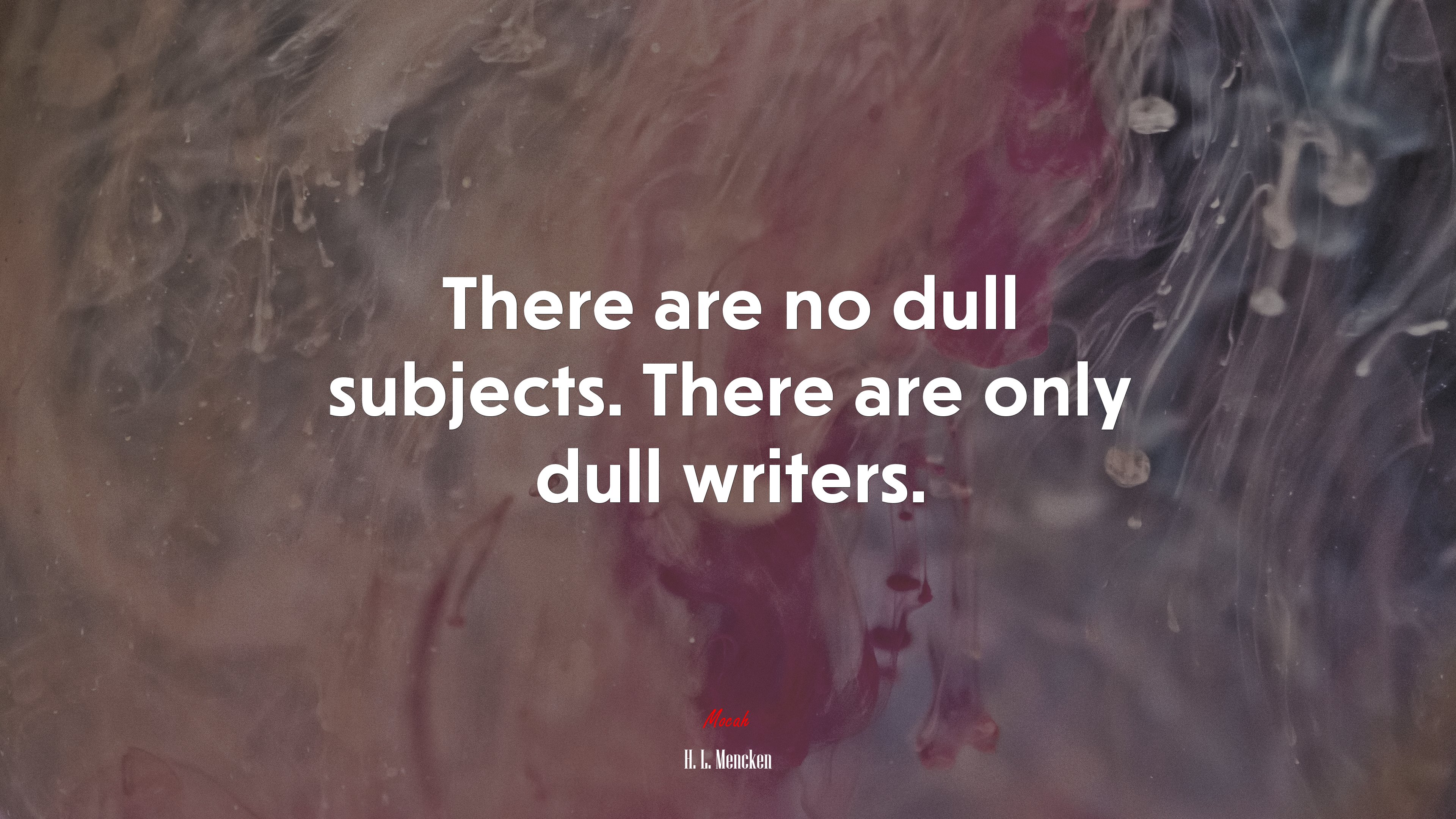 There are no dull subjects. There are only dull writers. | H. L. Mencken quote HD Wallpaper