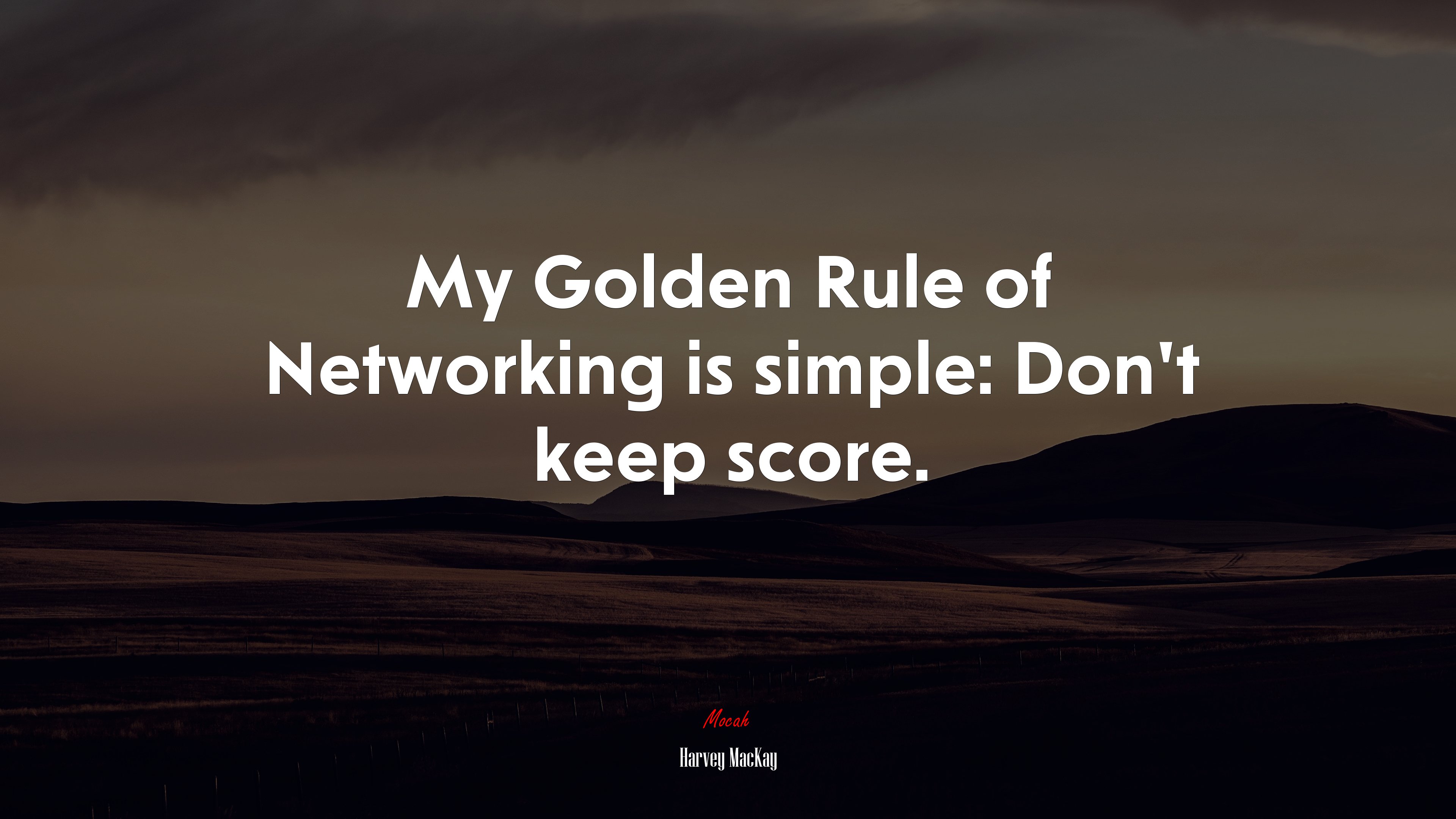 My Golden Rule of Networking is simple: Don’t keep score. | Harvey MacKay quote HD Wallpaper
