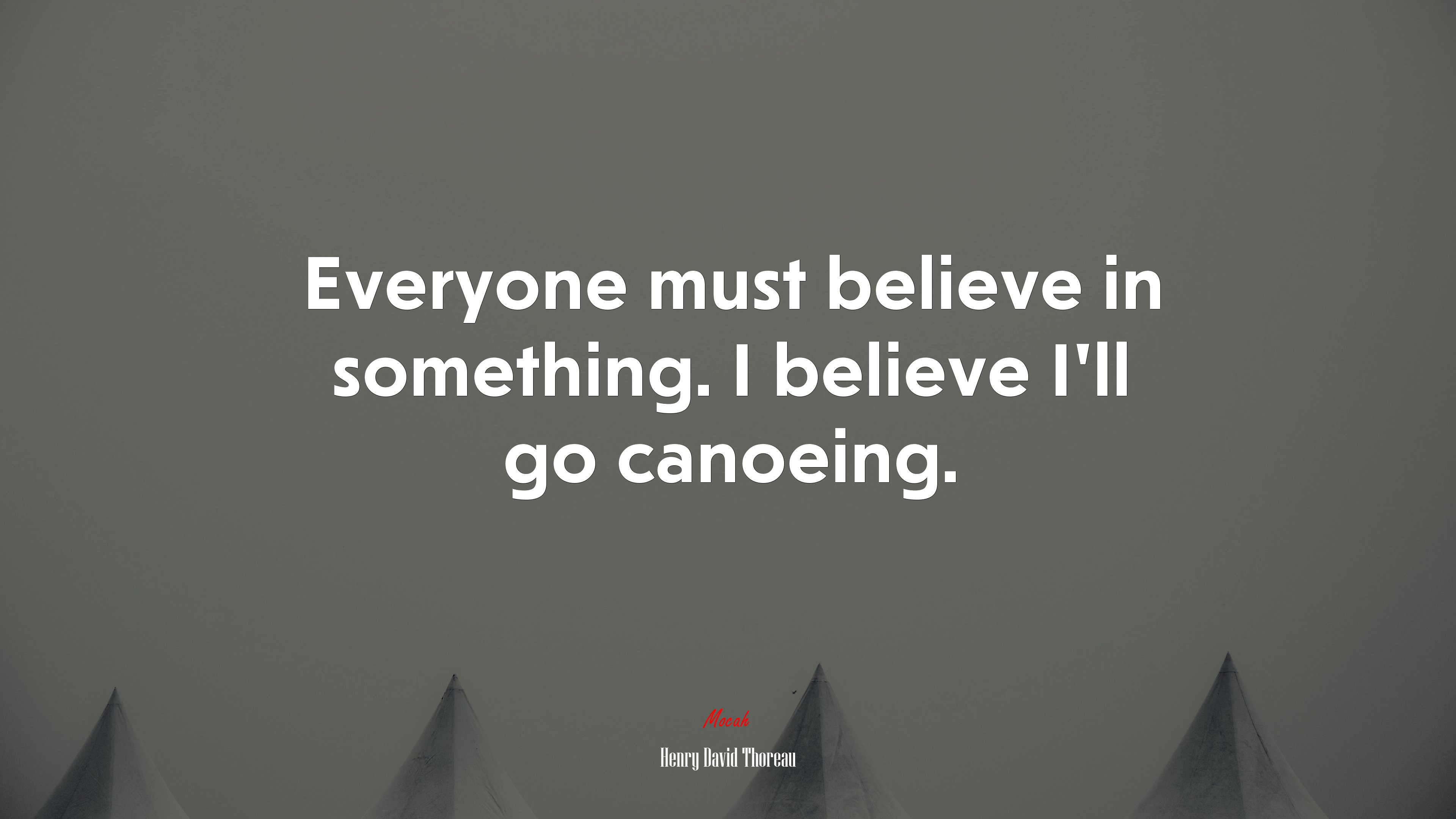 Everyone must believe in something. I believe I’ll go canoeing. | Henry David Thoreau quote HD Wallpaper