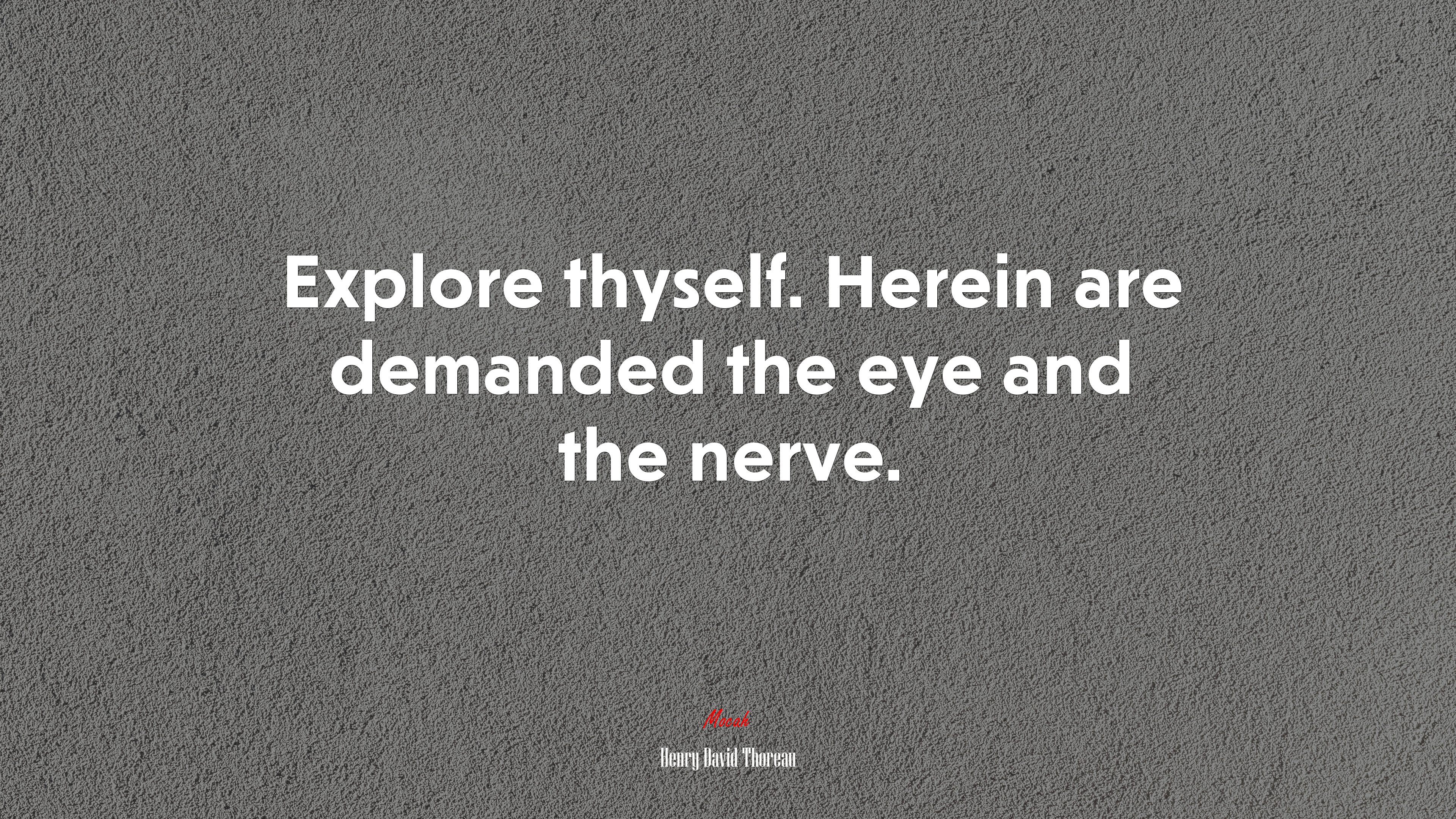 Explore thyself. Herein are demanded the eye and the nerve. | Henry David Thoreau quote HD Wallpaper