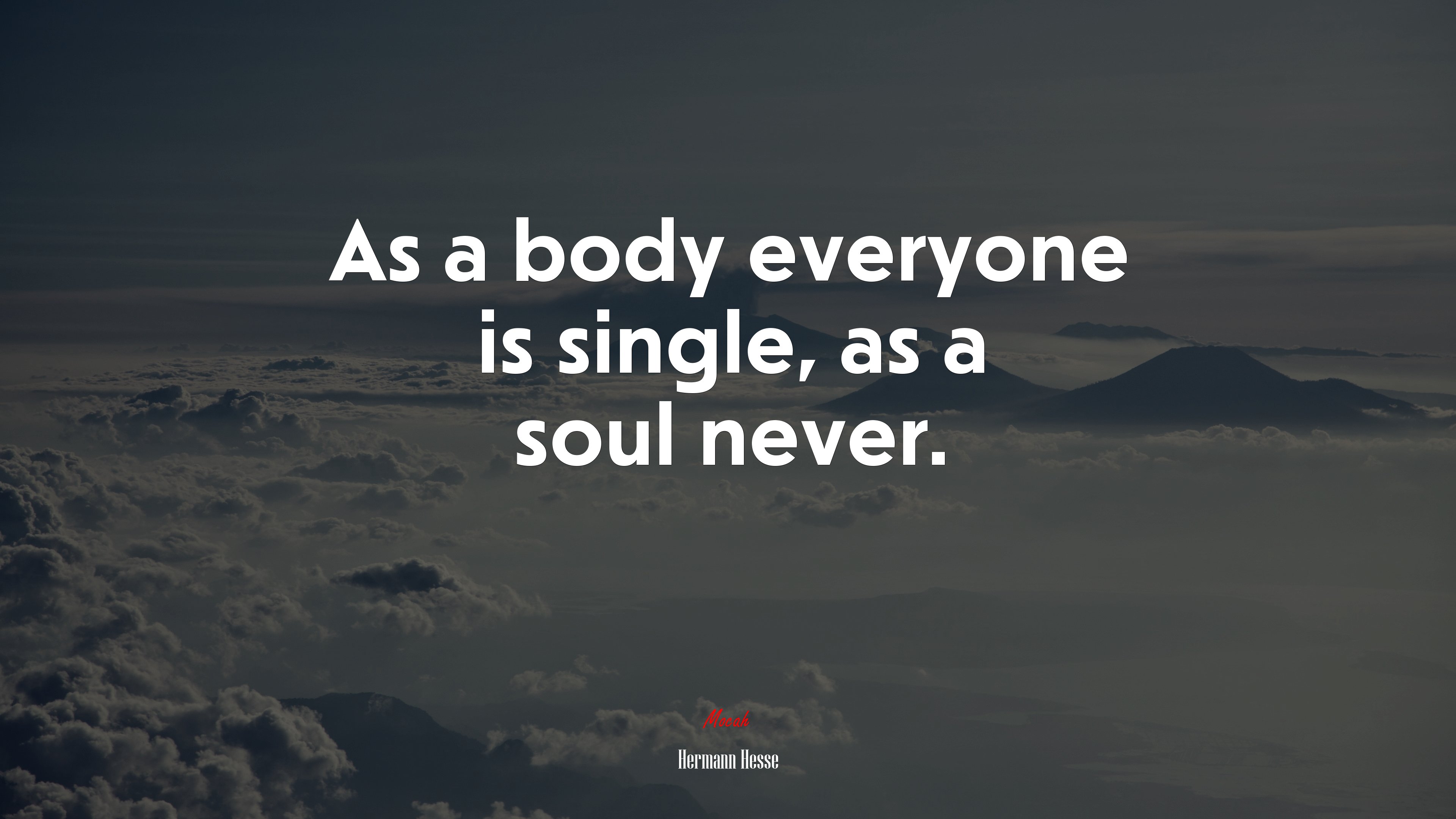 As a body everyone is single, as a soul never. | Hermann Hesse quote HD Wallpaper