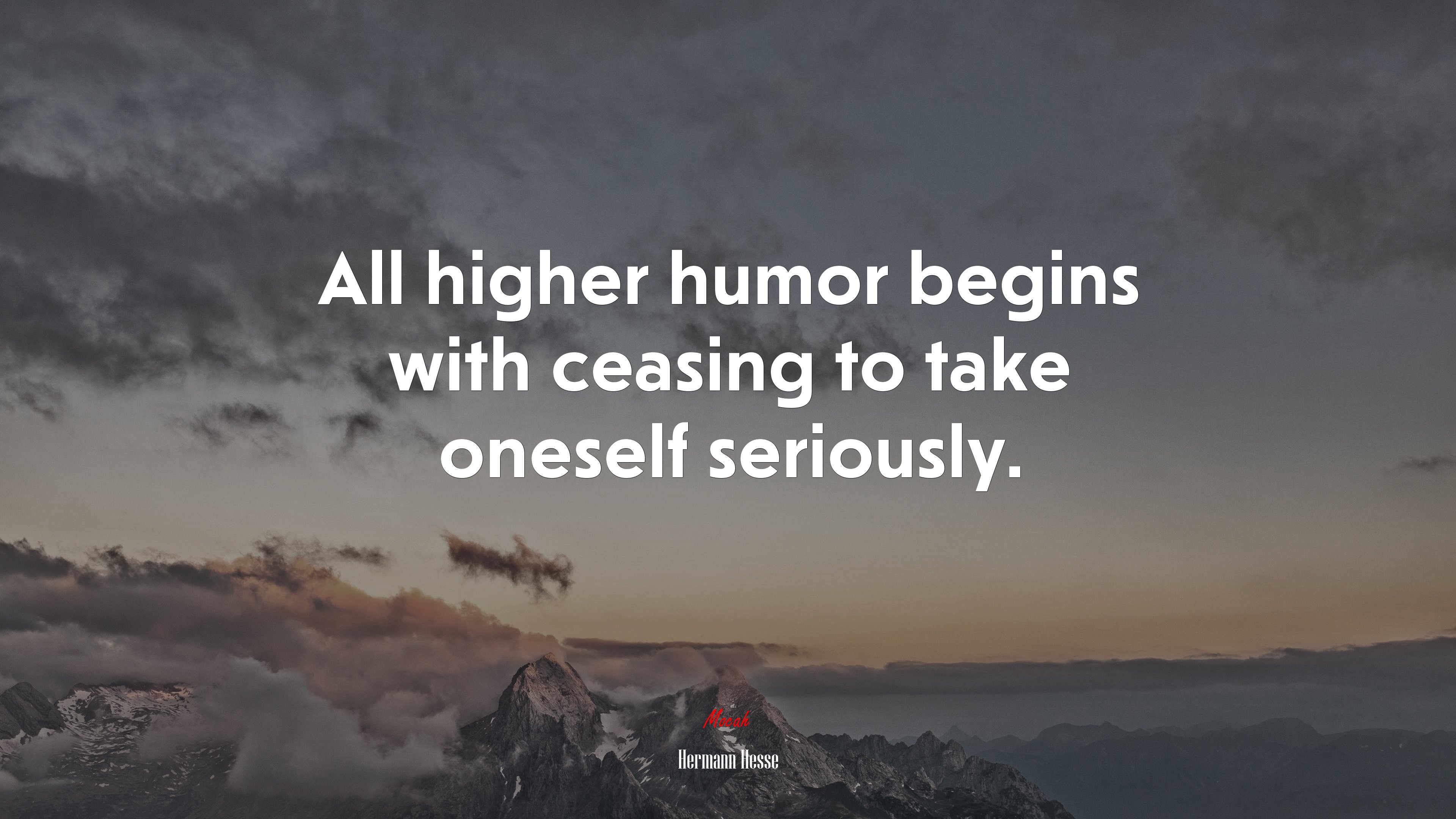 All higher humor begins with ceasing to take oneself seriously. | Hermann Hesse quote HD Wallpaper