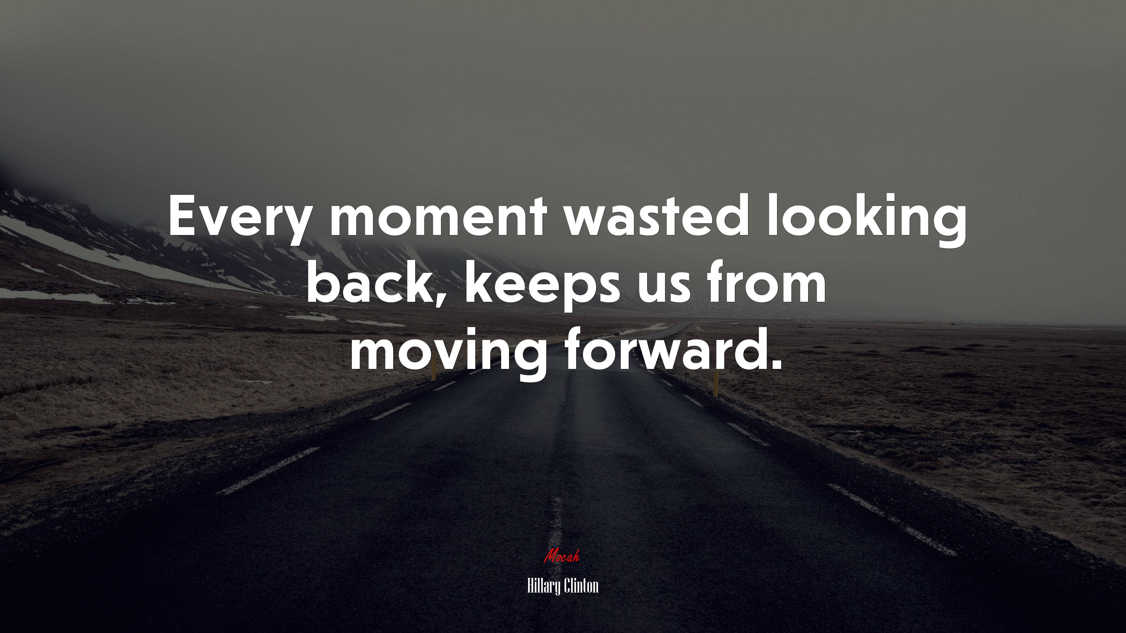 Every moment wasted looking back, keeps us from moving forward. | Hillary Clinton quote HD Wallpaper