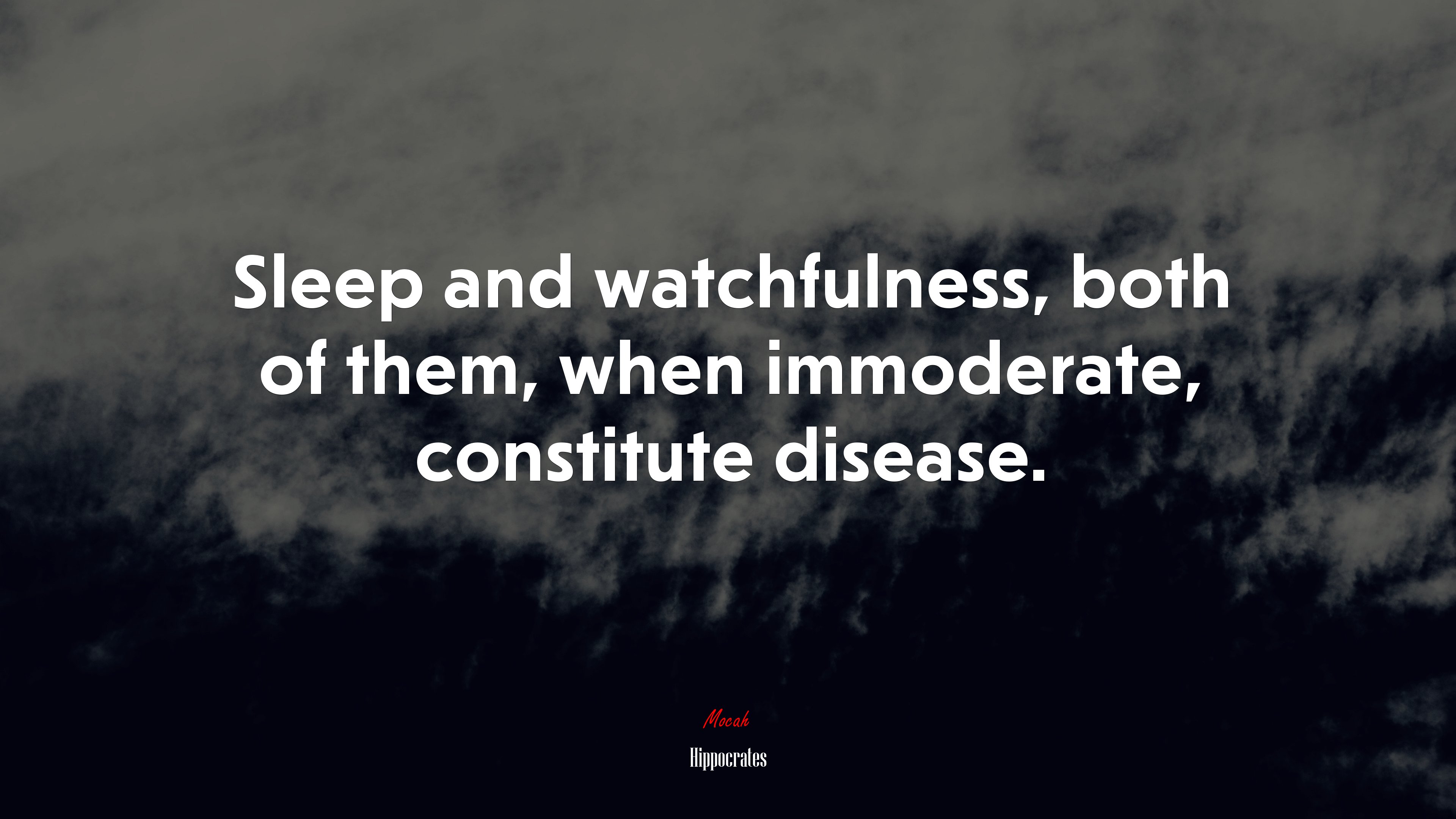 Sleep and watchfulness, both of them, when immoderate, constitute disease. | Hippocrates quote HD Wallpaper