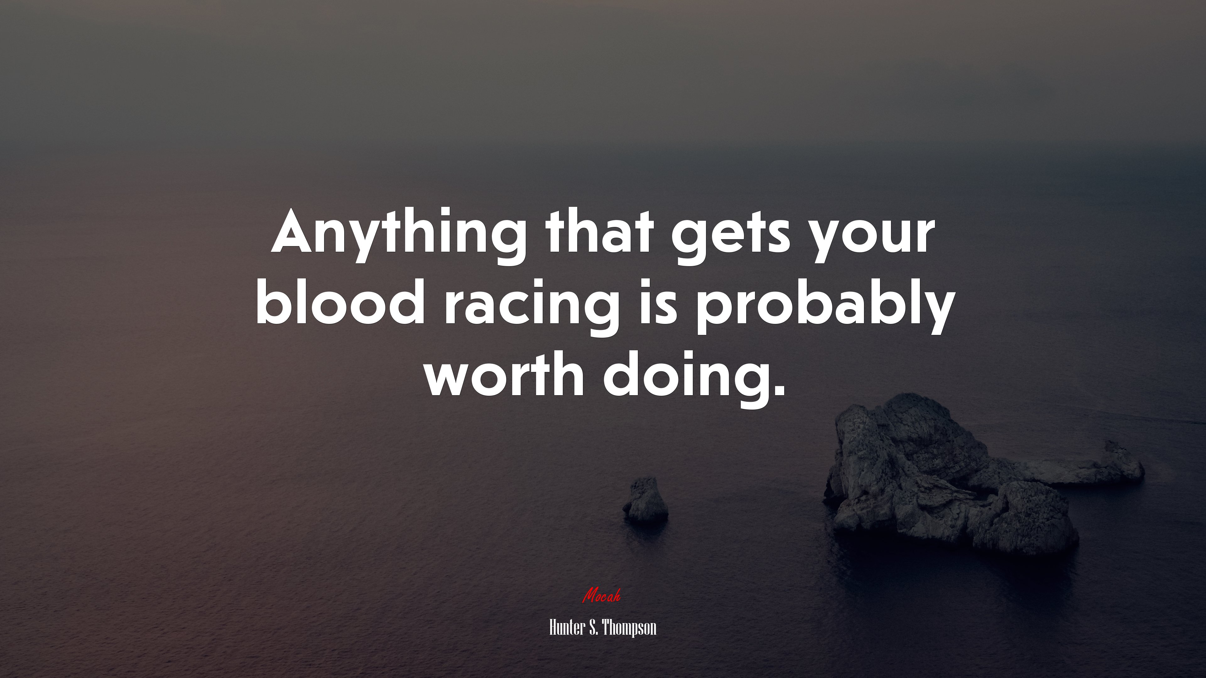 Anything that gets your blood racing is probably worth doing. | Hunter S. Thompson quote HD Wallpaper