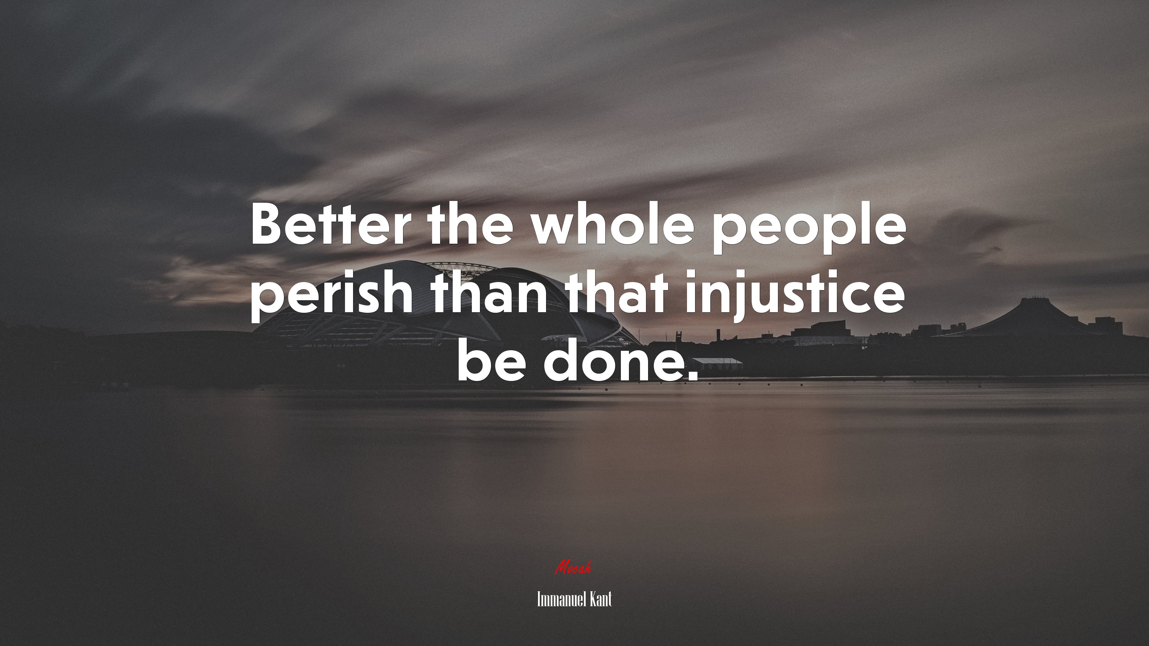 Better the whole people perish than that injustice be done. | Immanuel Kant quote HD Wallpaper