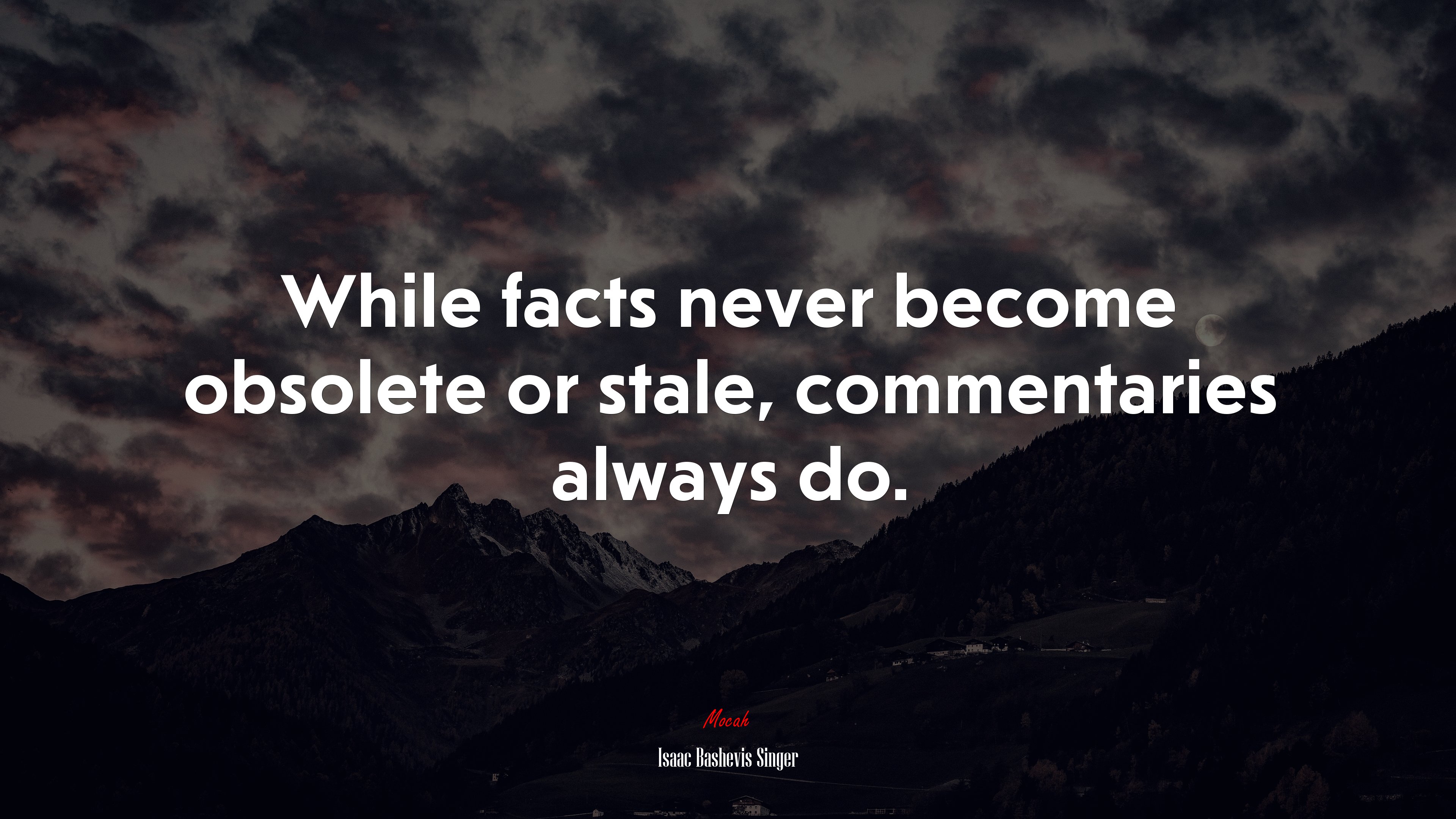 While facts never become obsolete or stale, commentaries always do. | Isaac Bashevis Singer quote HD Wallpaper