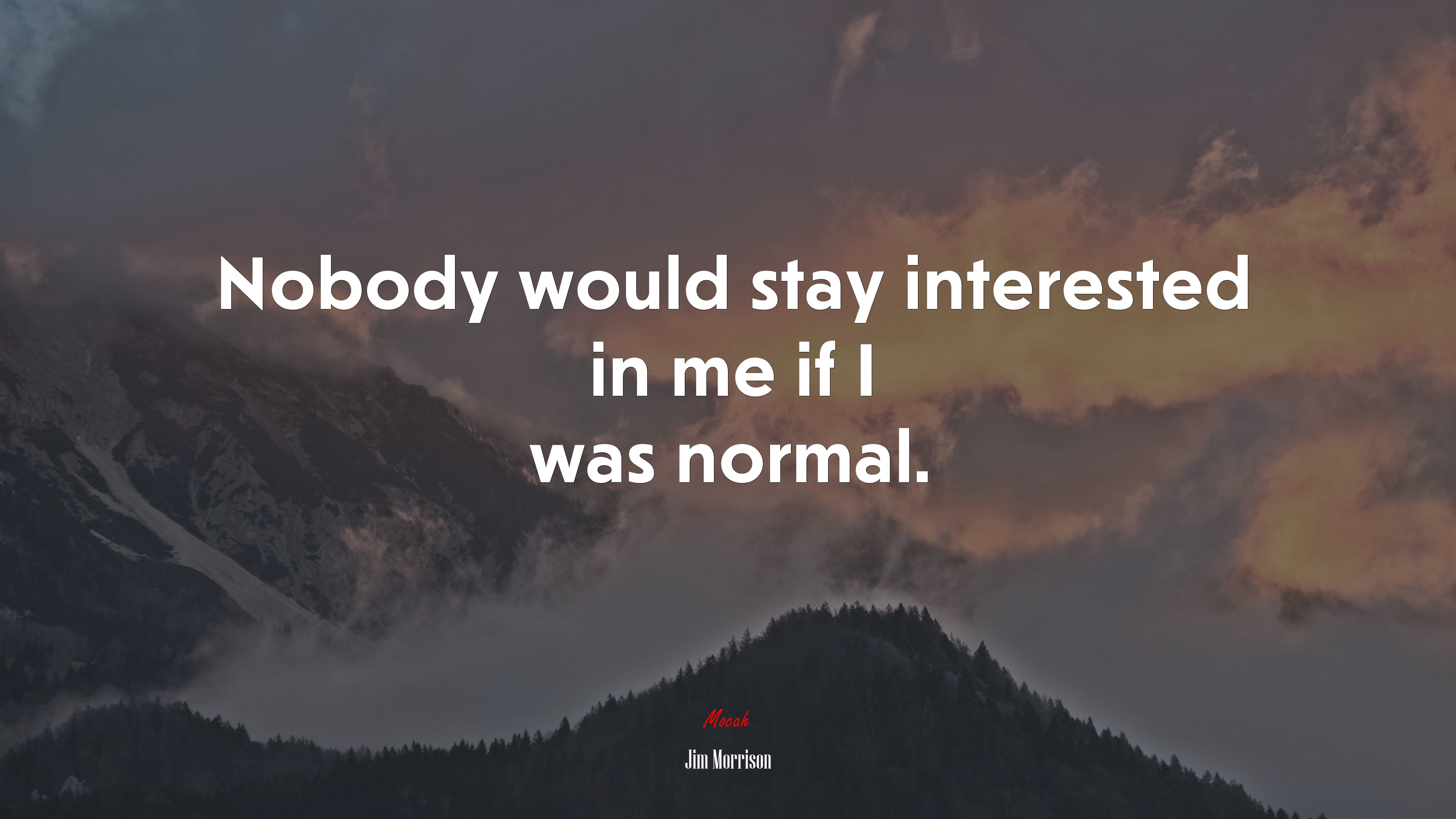Nobody would stay interested in me if I was normal. | Jim Morrison quote HD Wallpaper