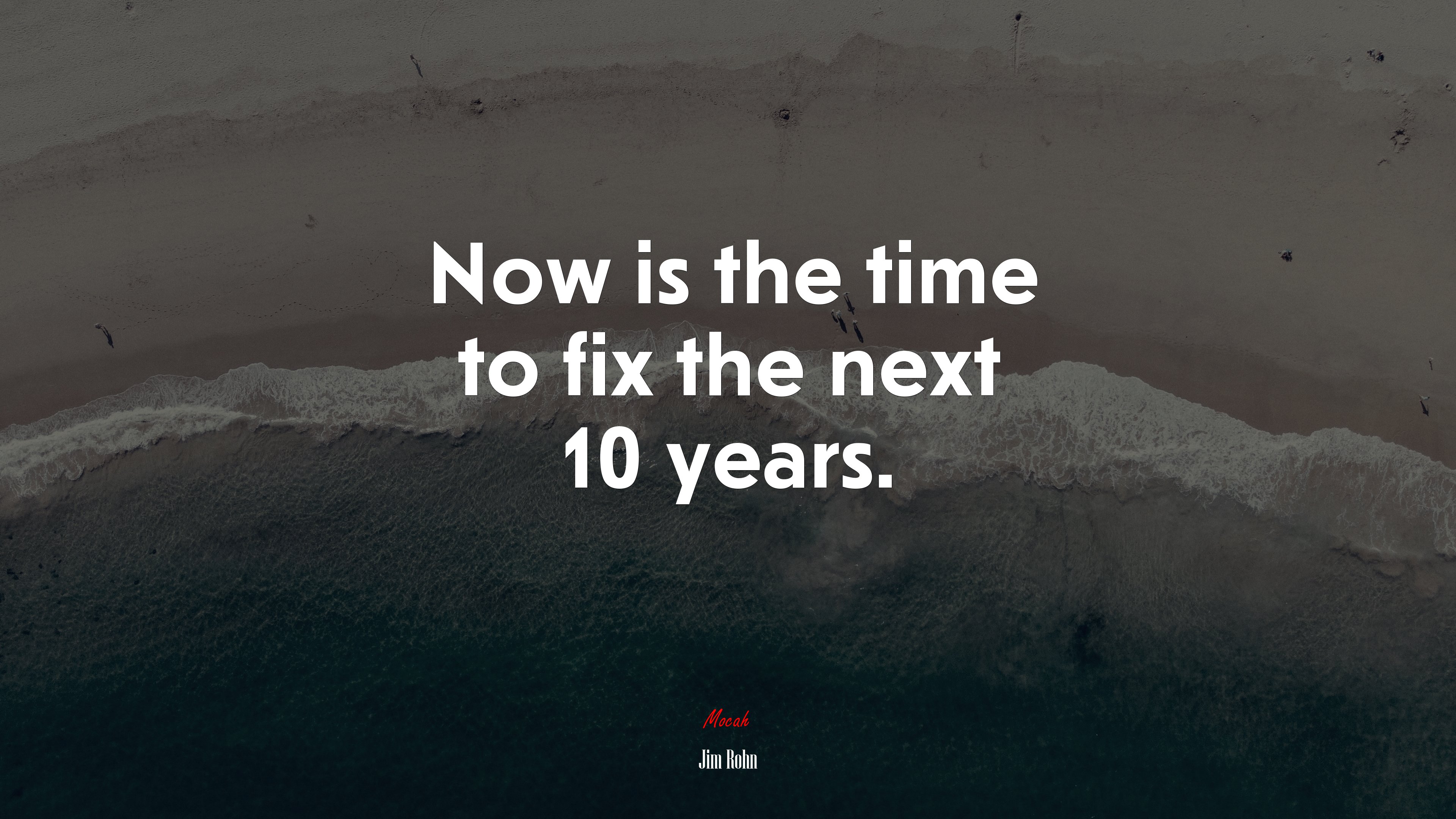 Now is the time to fix the next 10 years. | Jim Rohn quote HD Wallpaper