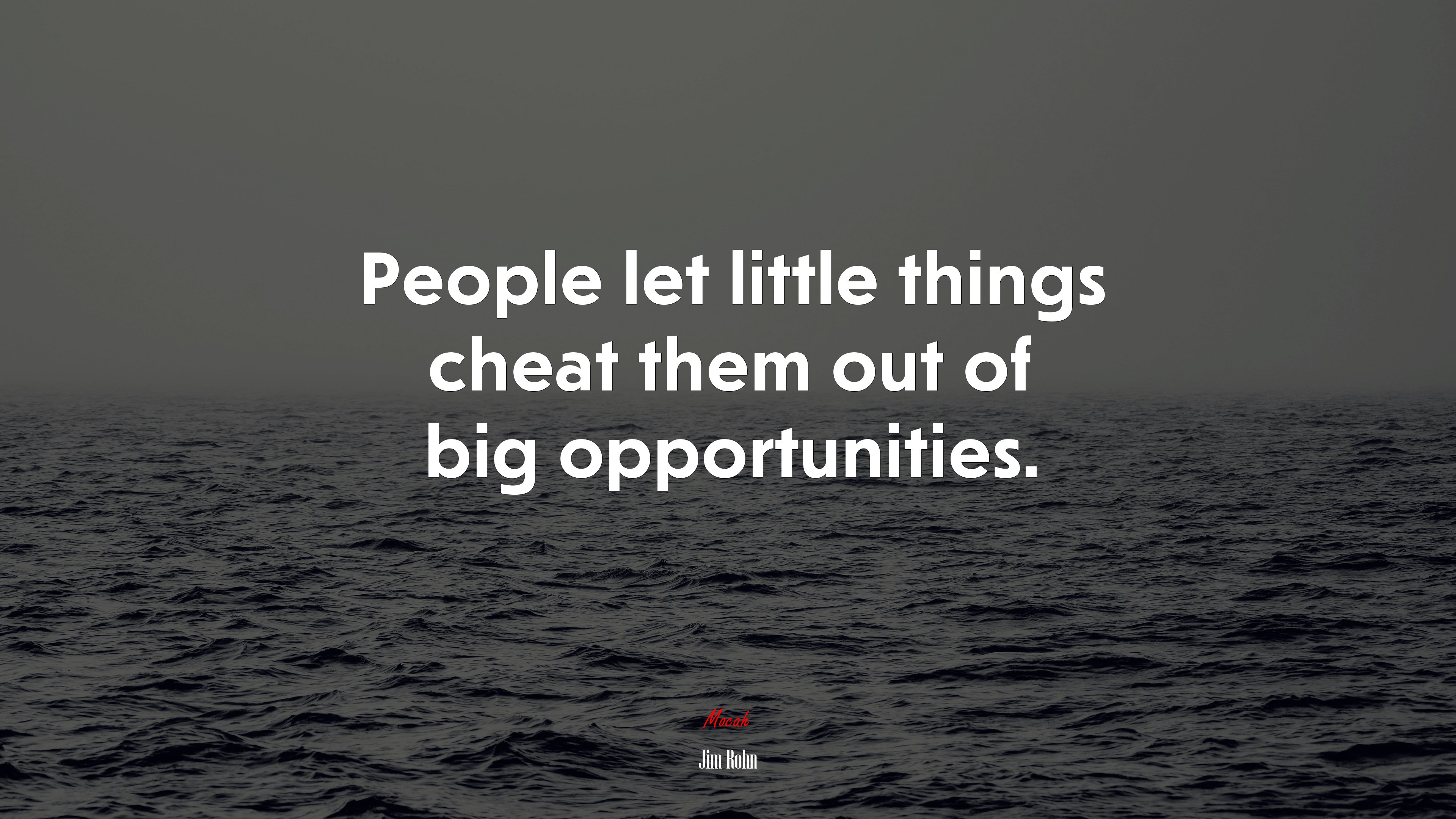 People let little things cheat them out of big opportunities. | Jim Rohn quote HD Wallpaper