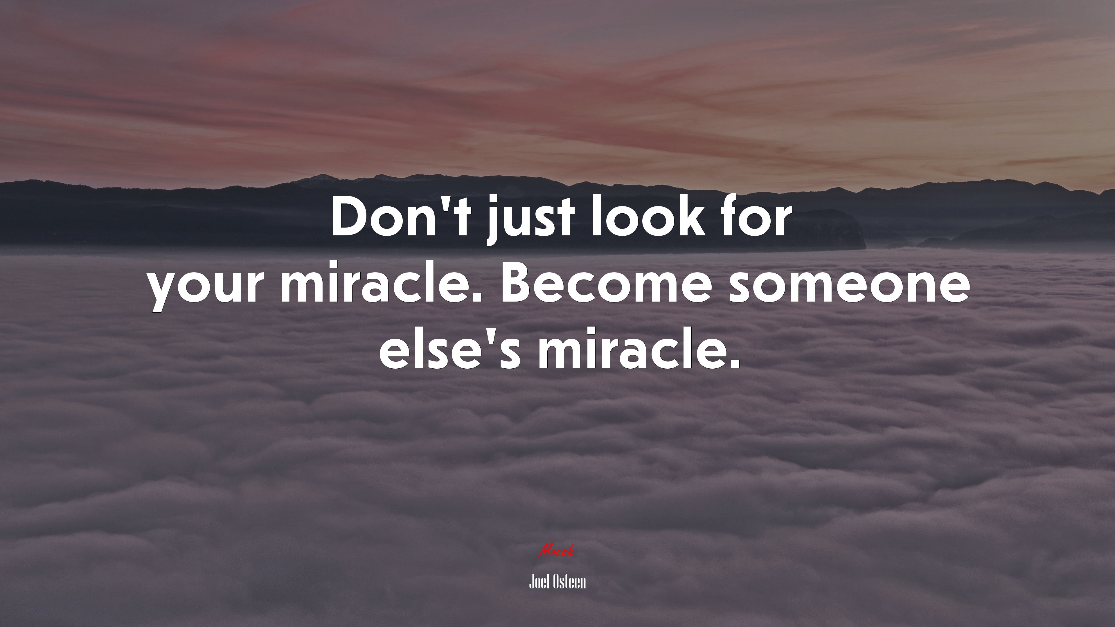 Don’t just look for your miracle. Become someone else’s miracle. | Joel Osteen quote HD Wallpaper