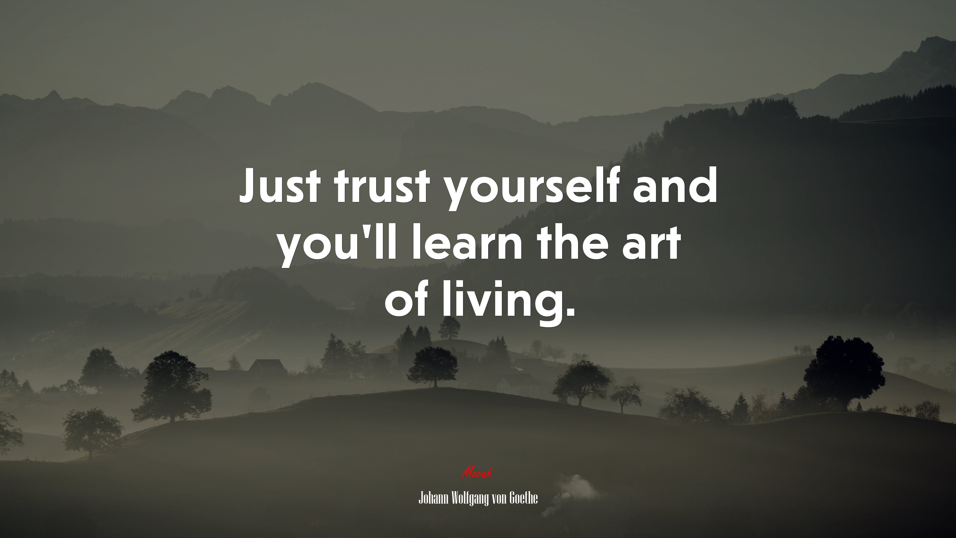 Just trust yourself and you’ll learn the art of living. | Johann Wolfgang von Goethe quote HD Wallpaper