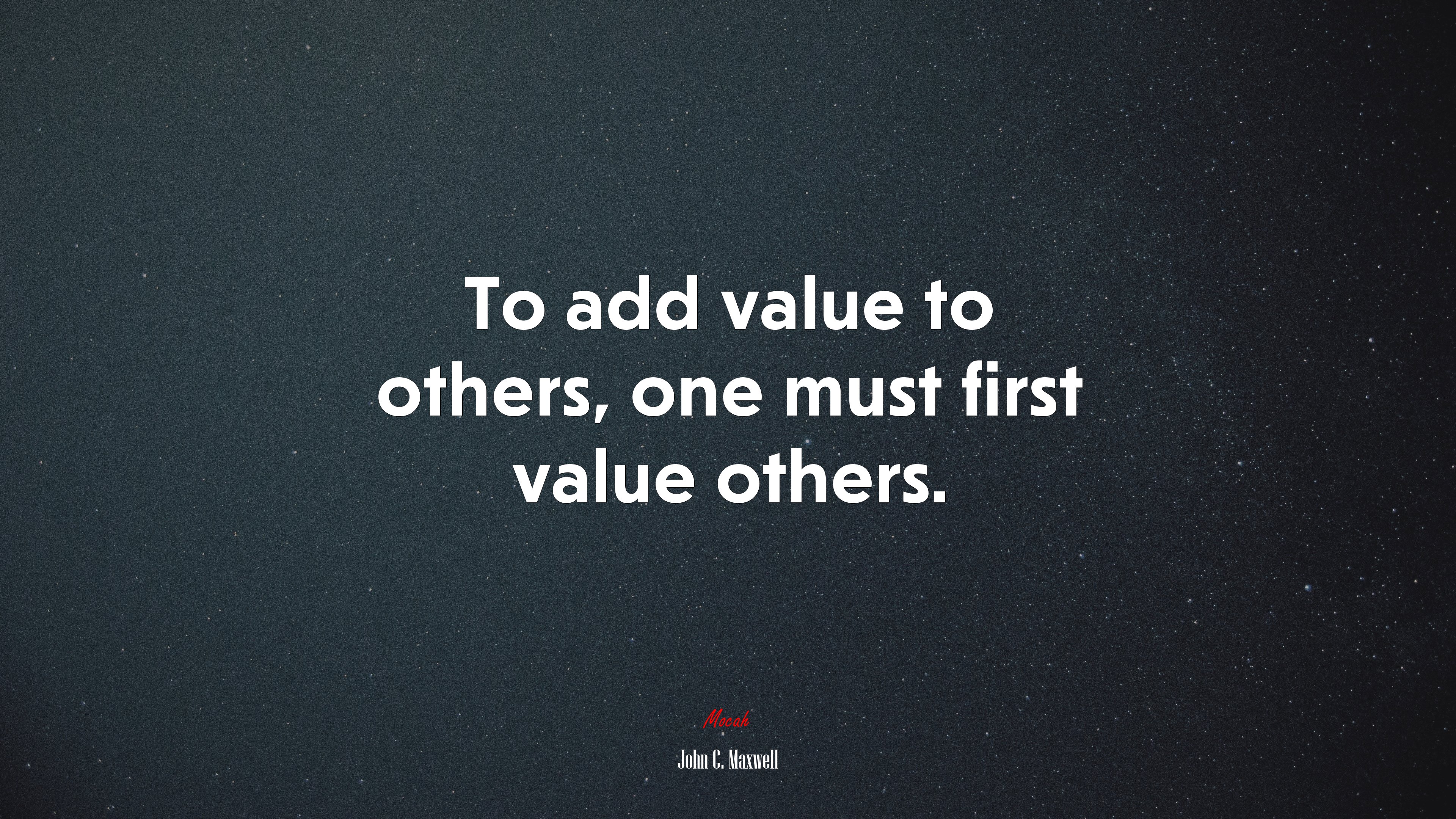 To add value to others, one must first value others. | John C. Maxwell quote HD Wallpaper