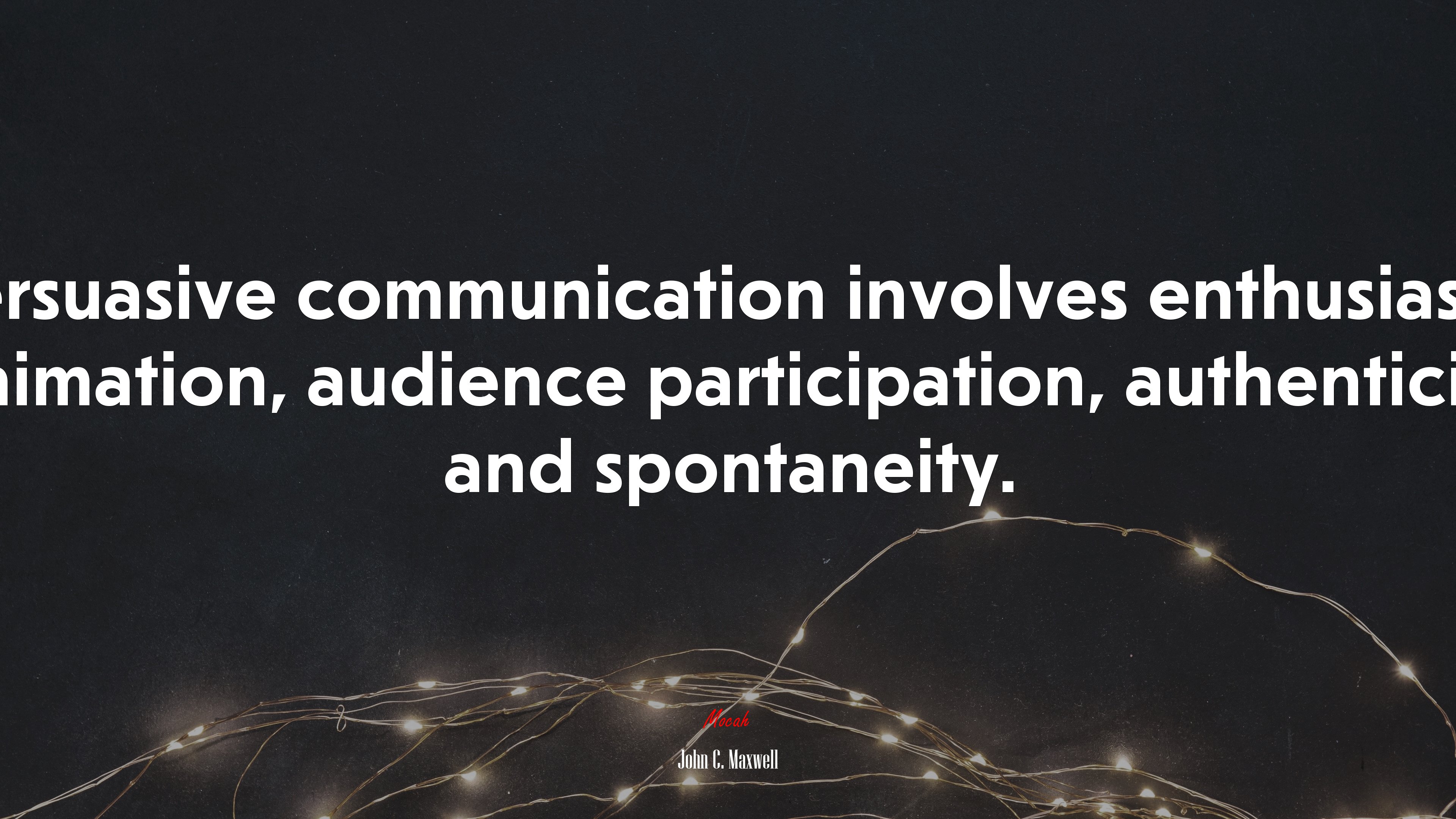 Persuasive communication involves enthusiasm, animation, audience participation, authenticity and spontaneity. | John C. Maxwell quote HD Wallpaper