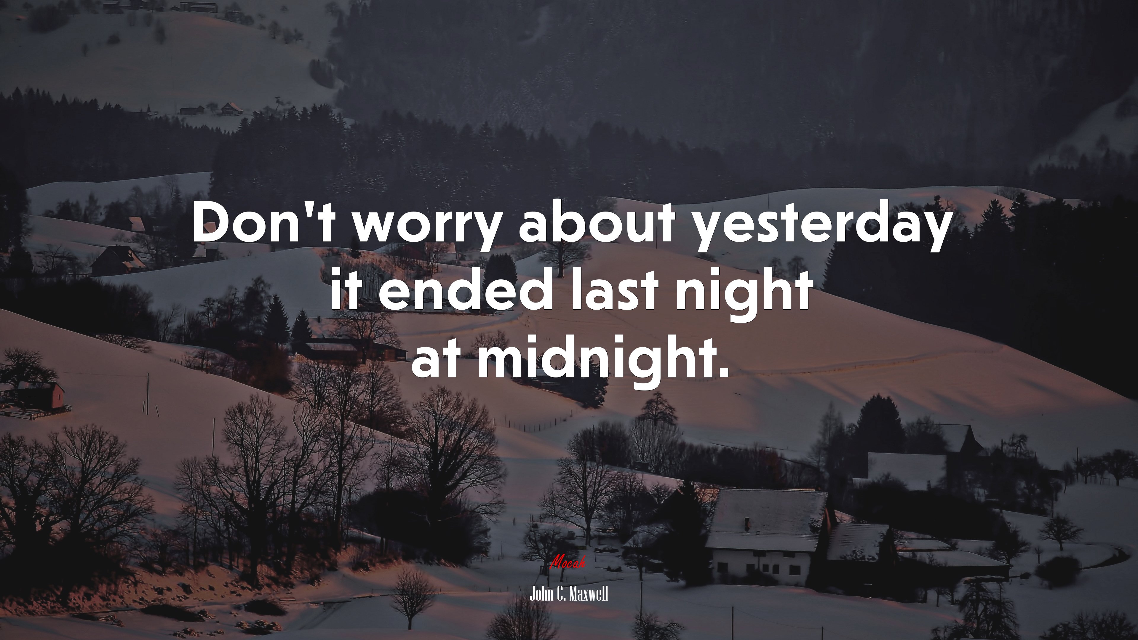 Don’t worry about yesterday it ended last night at midnight. | John C. Maxwell quote HD Wallpaper