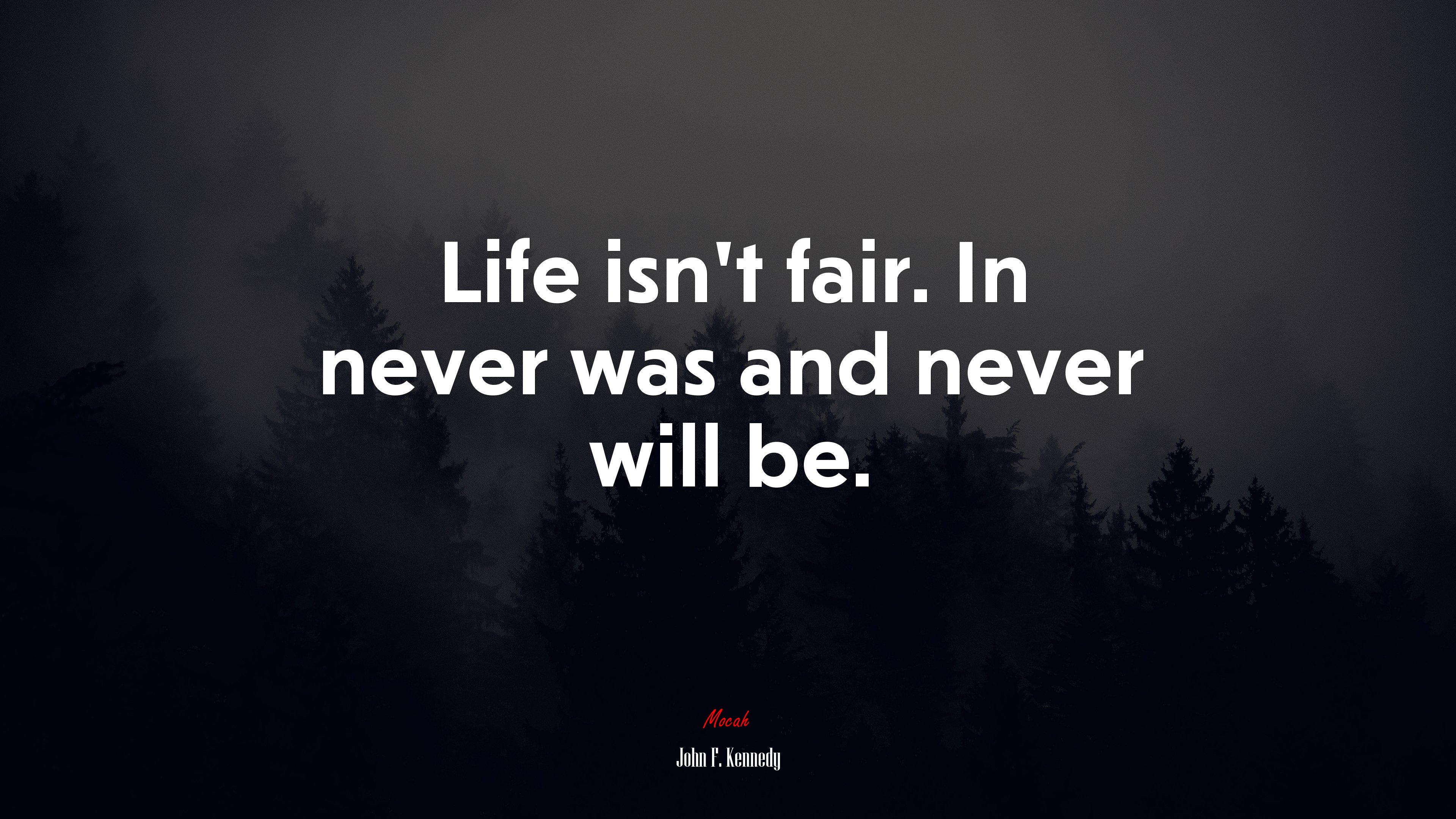 Life isn’t fair. In never was and never will be. | John F. Kennedy quote HD Wallpaper