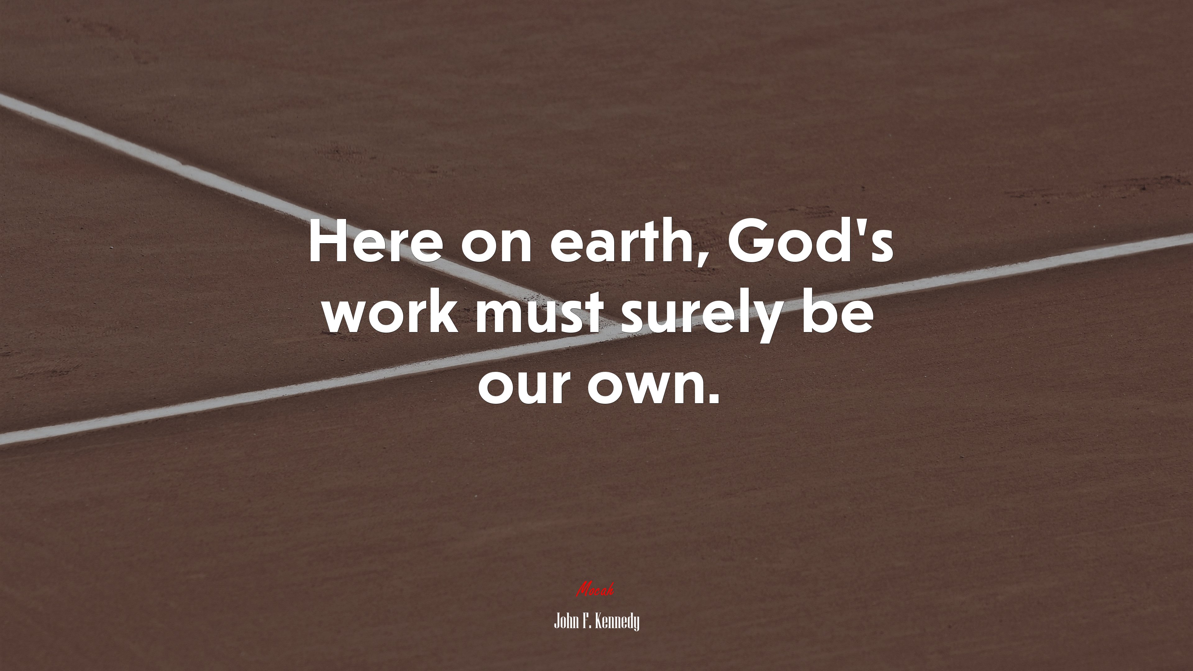 Here on earth, God’s work must surely be our own. | John F. Kennedy quote HD Wallpaper