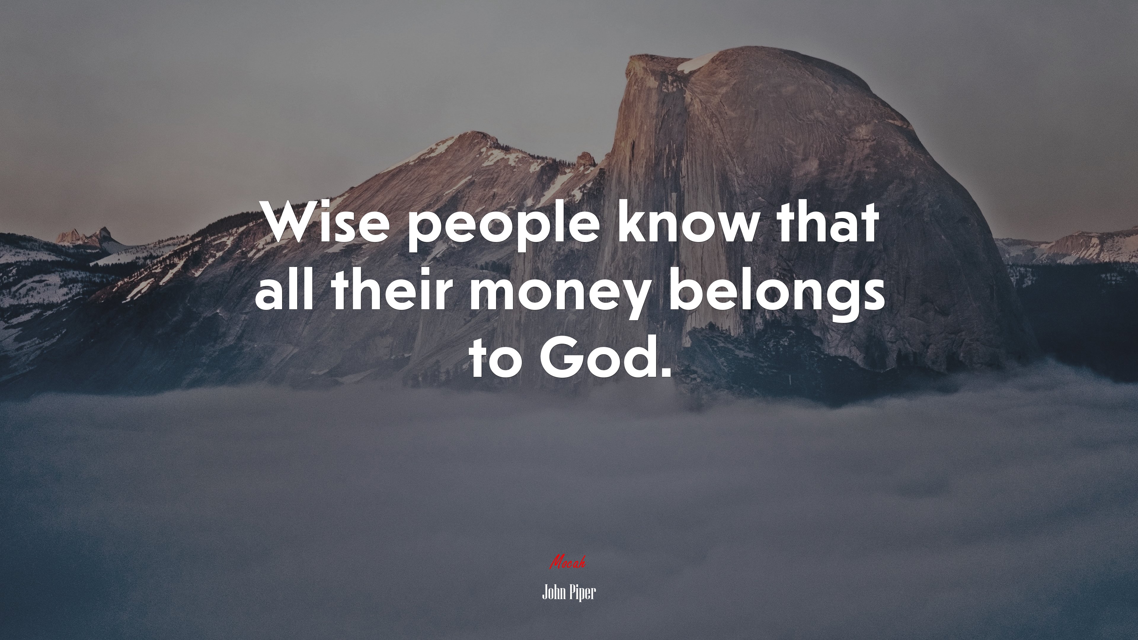 Wise people know that all their money belongs to God. | John Piper quote HD Wallpaper