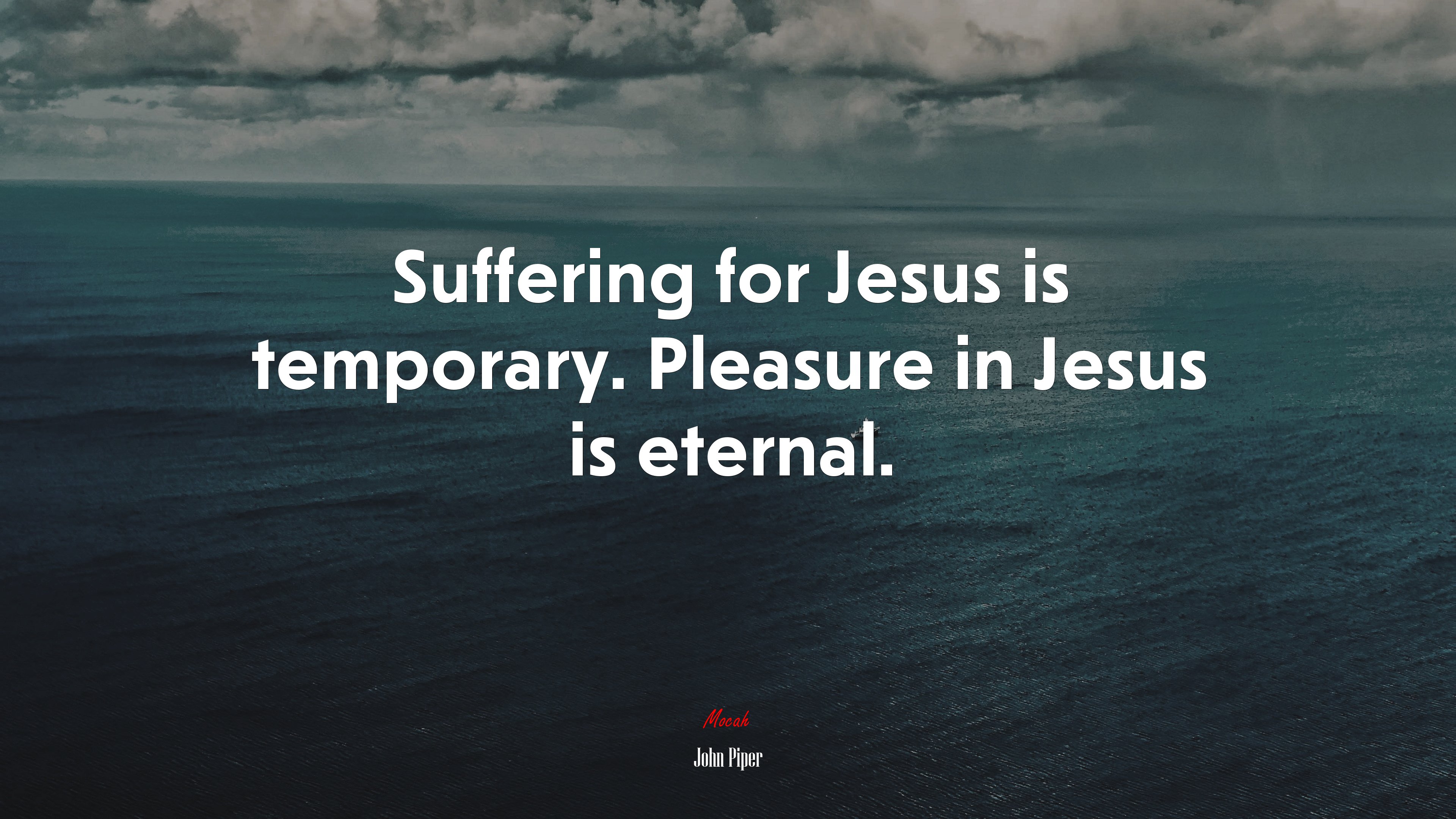 Suffering for Jesus is temporary. Pleasure in Jesus is eternal. | John Piper quote HD Wallpaper