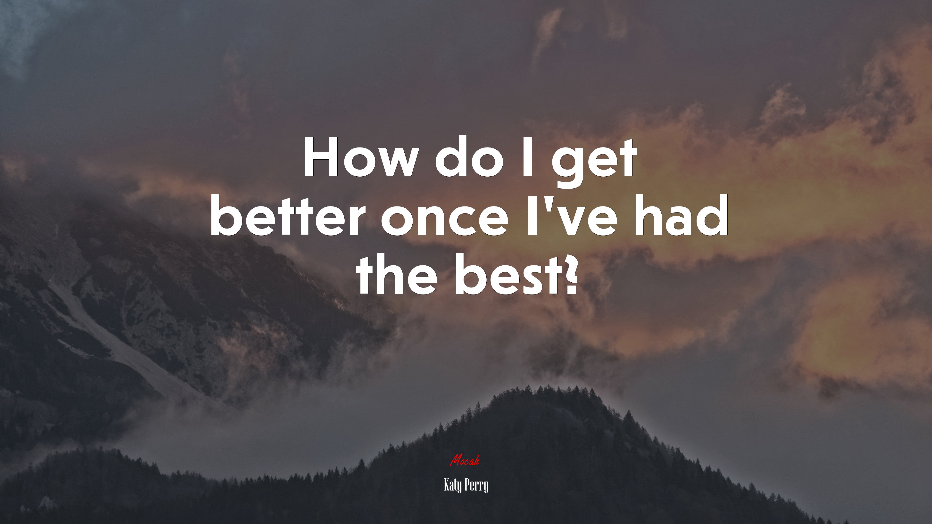 How do I get better once I’ve had the best? | Katy Perry quote HD Wallpaper