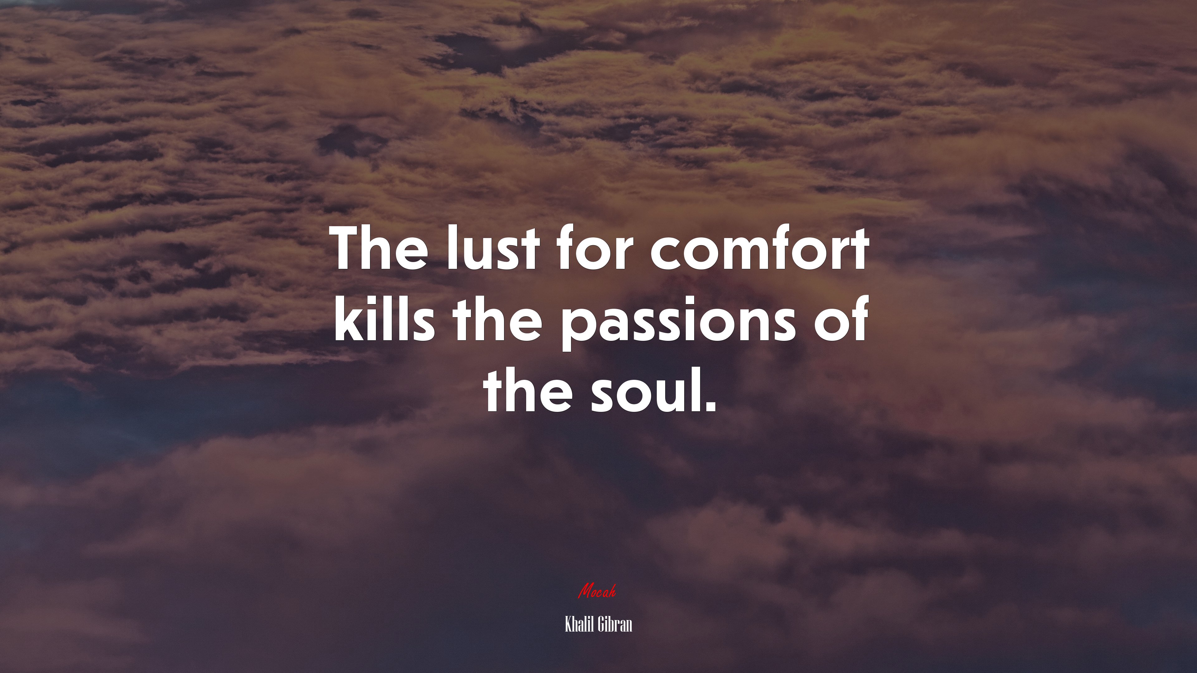 The lust for comfort kills the passions of the soul. | Khalil Gibran quote HD Wallpaper