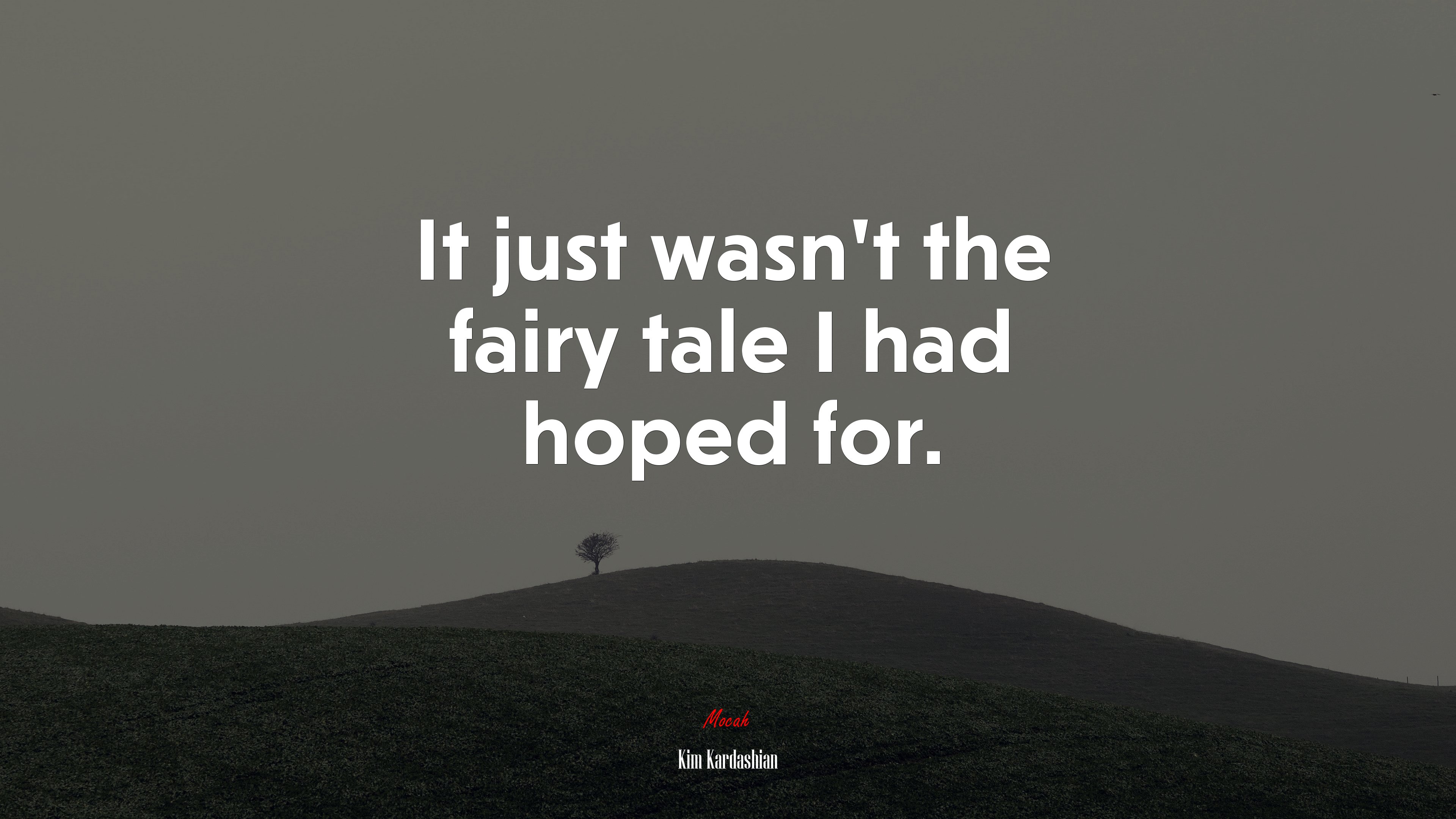 It just wasn’t the fairy tale I had hoped for. | Kim Kardashian quote HD Wallpaper