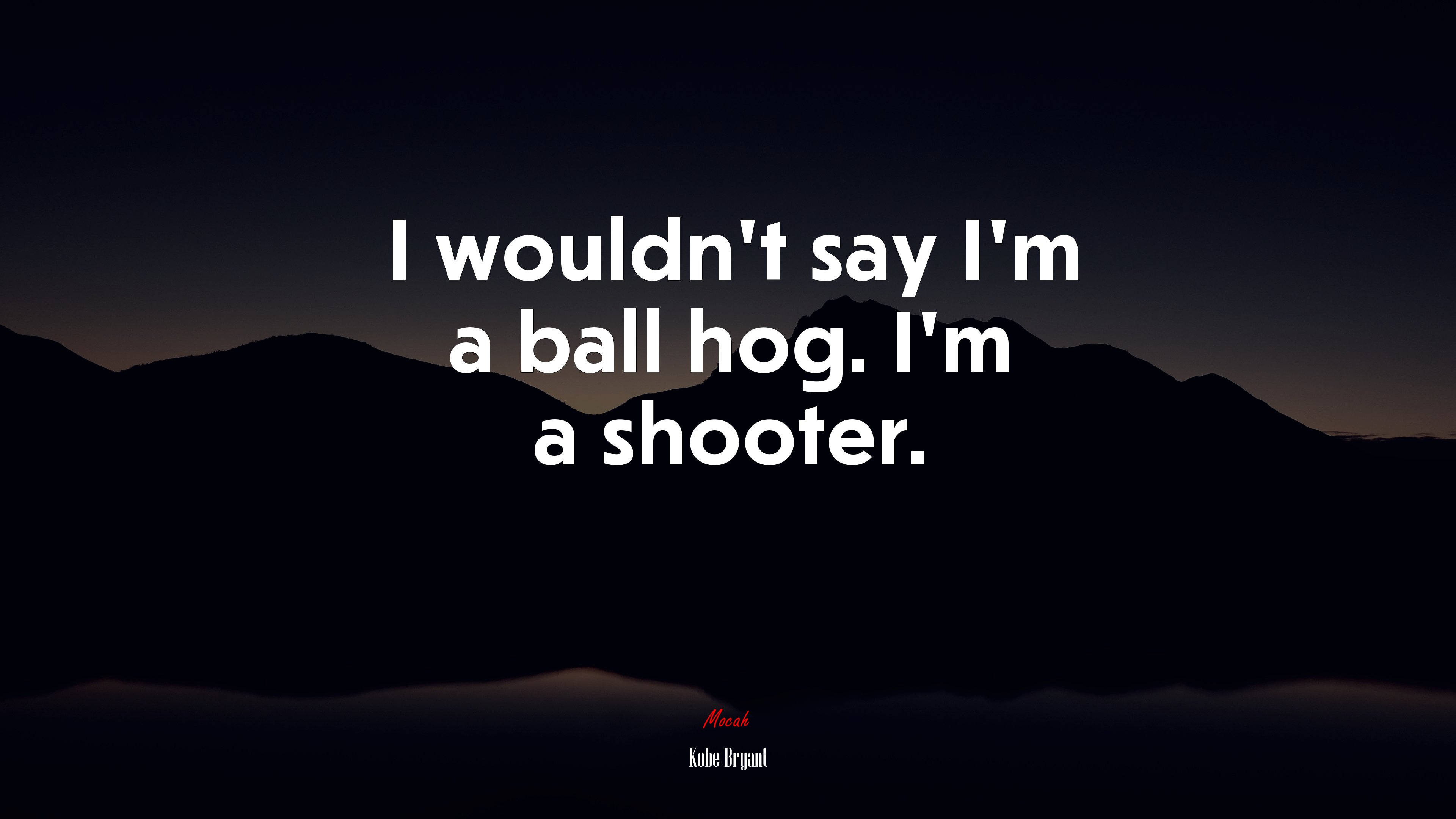 I wouldn’t say I’m a ball hog. I’m a shooter. | Kobe Bryant quote HD Wallpaper