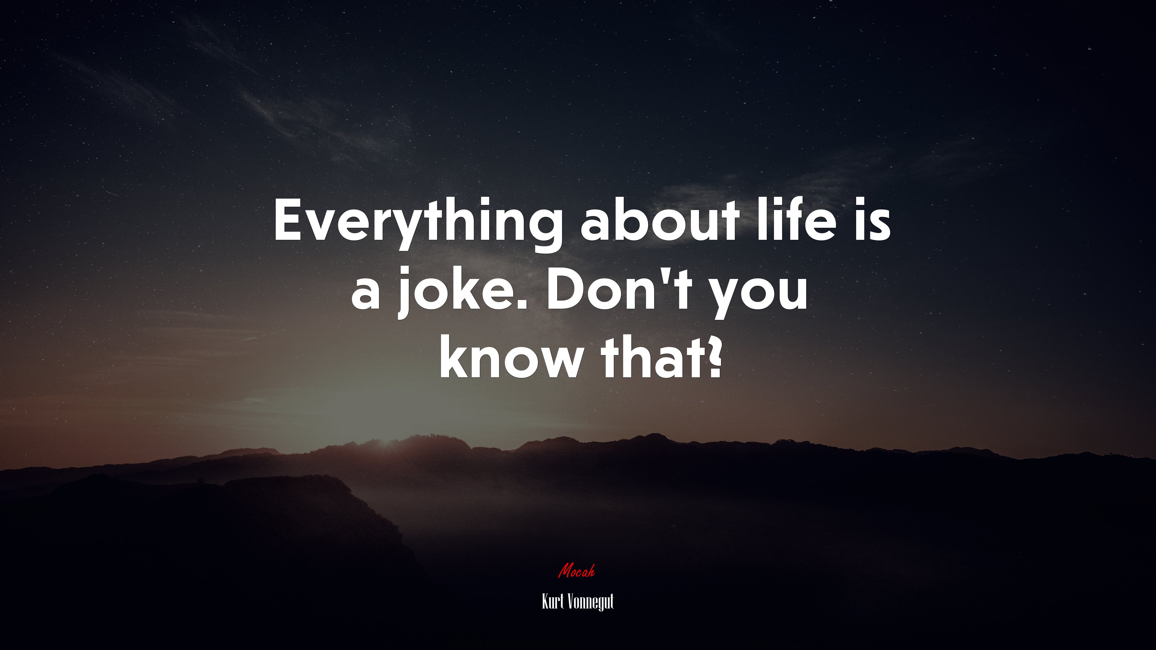 Everything about life is a joke. Don’t you know that? | Kurt Vonnegut quote HD Wallpaper