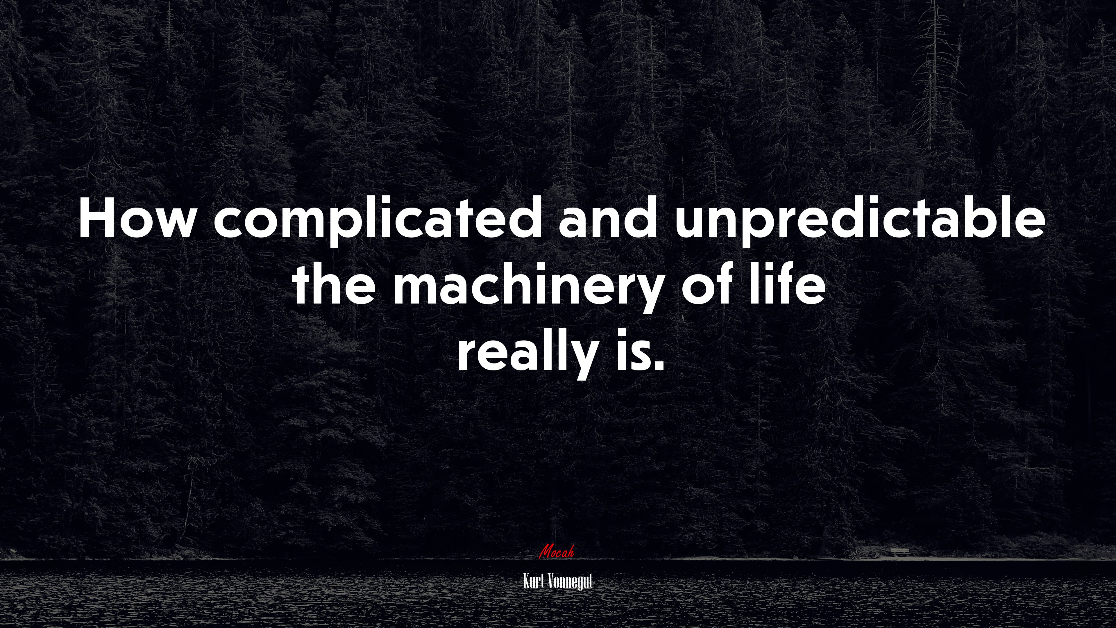 How complicated and unpredictable the machinery of life really is. | Kurt Vonnegut quote HD Wallpaper