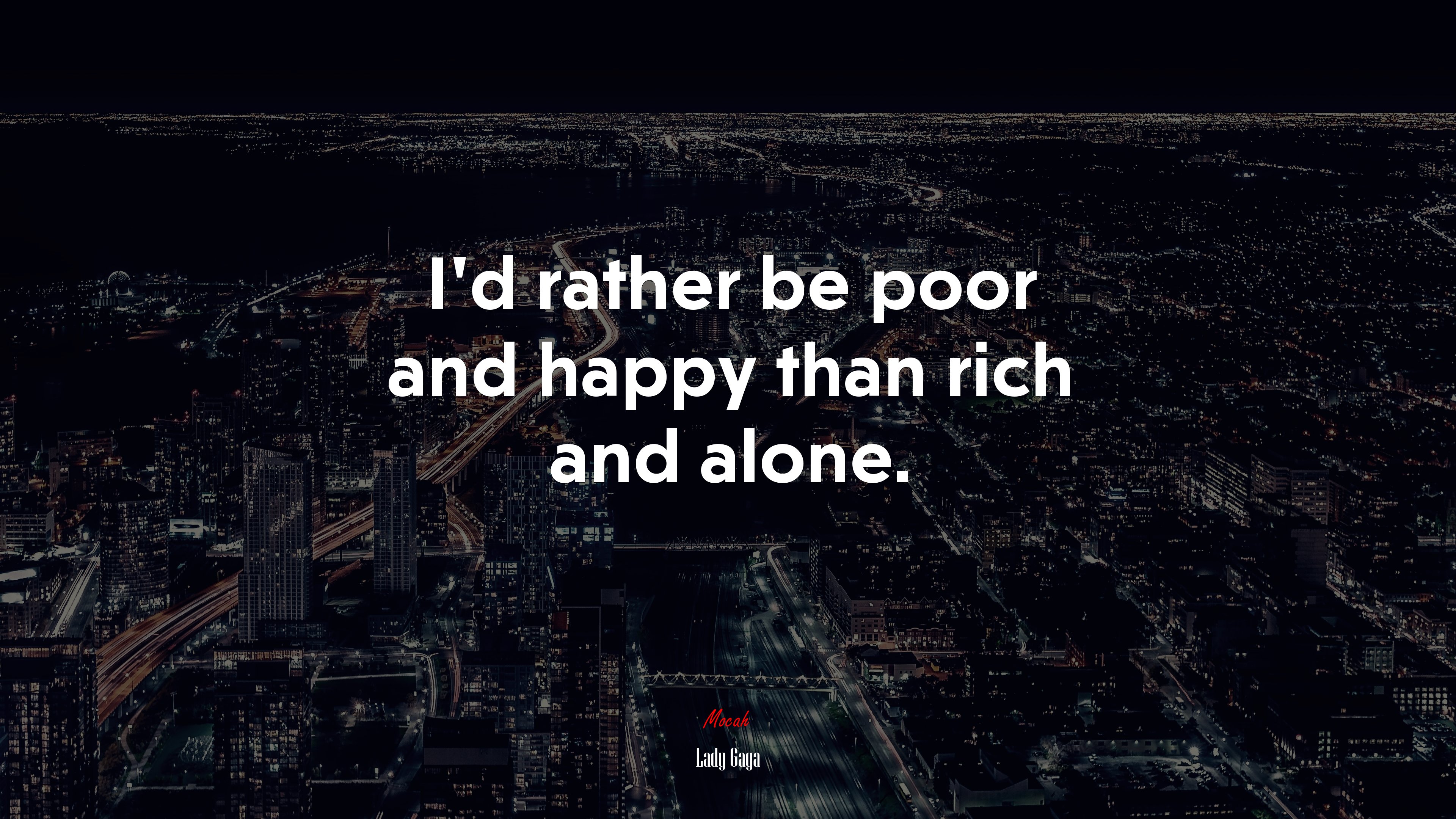 I’d rather be poor and happy than rich and alone. | Lady Gaga quote HD Wallpaper
