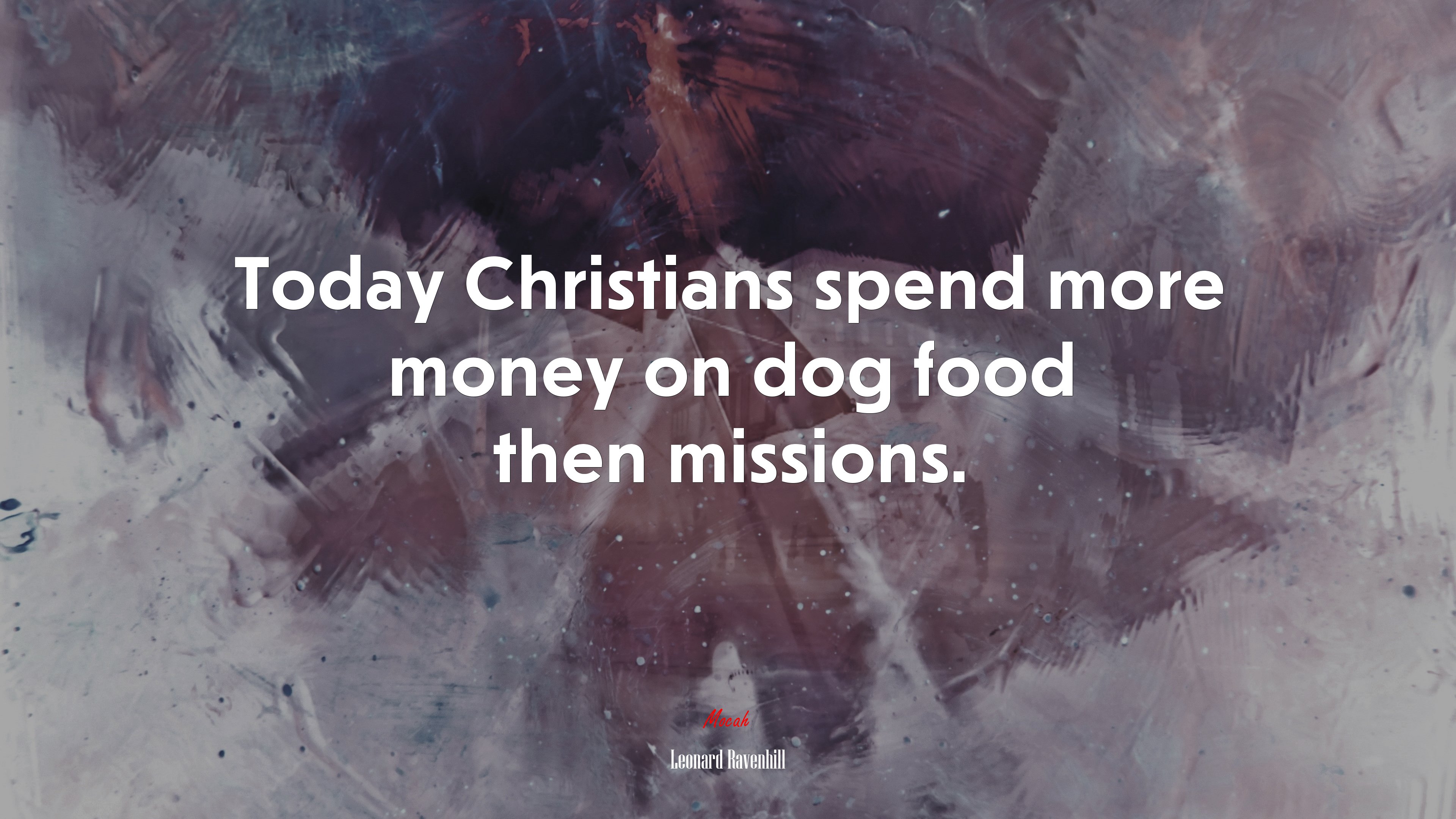Today Christians spend more money on dog food then missions. | Leonard Ravenhill quote HD Wallpaper