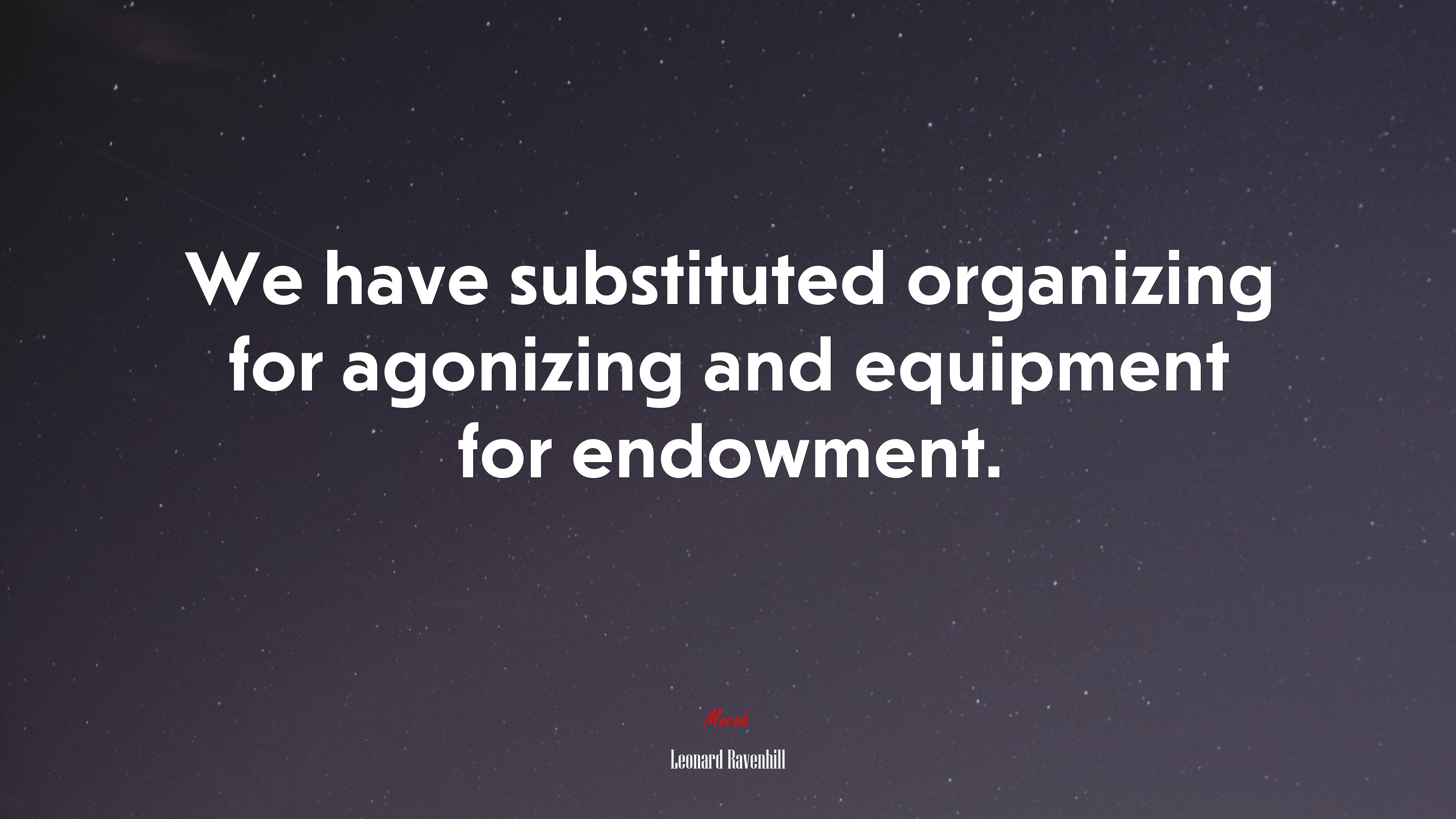 We have substituted organizing for agonizing and equipment for endowment. | Leonard Ravenhill quote HD Wallpaper