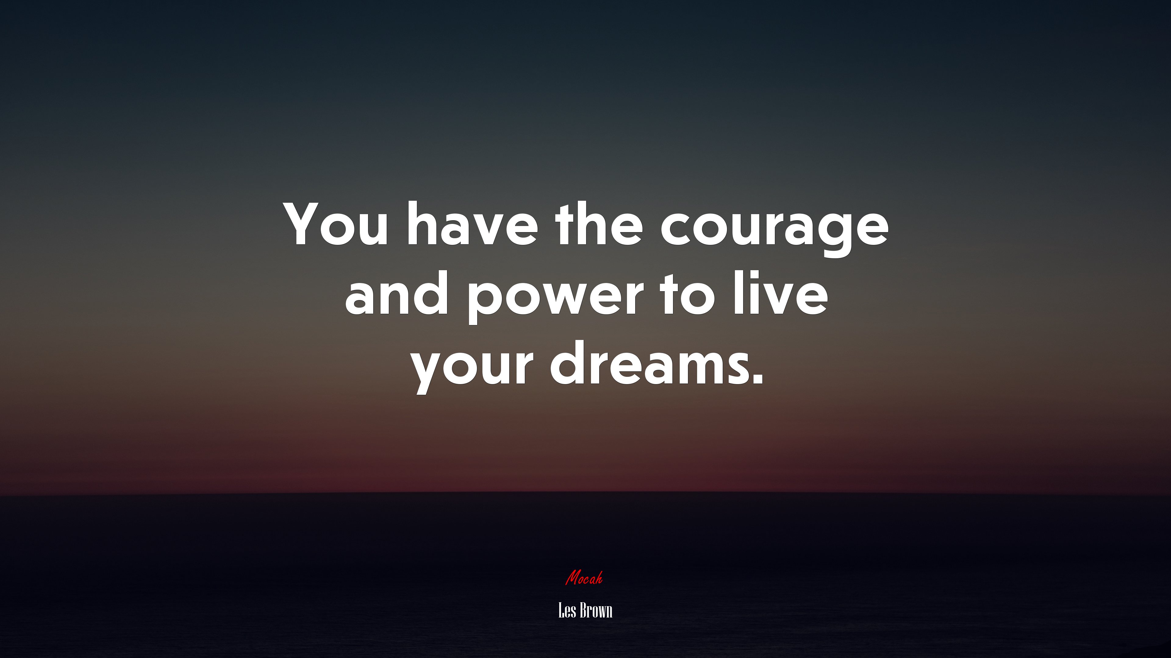 You have the courage and power to live your dreams. | Les Brown quote HD Wallpaper