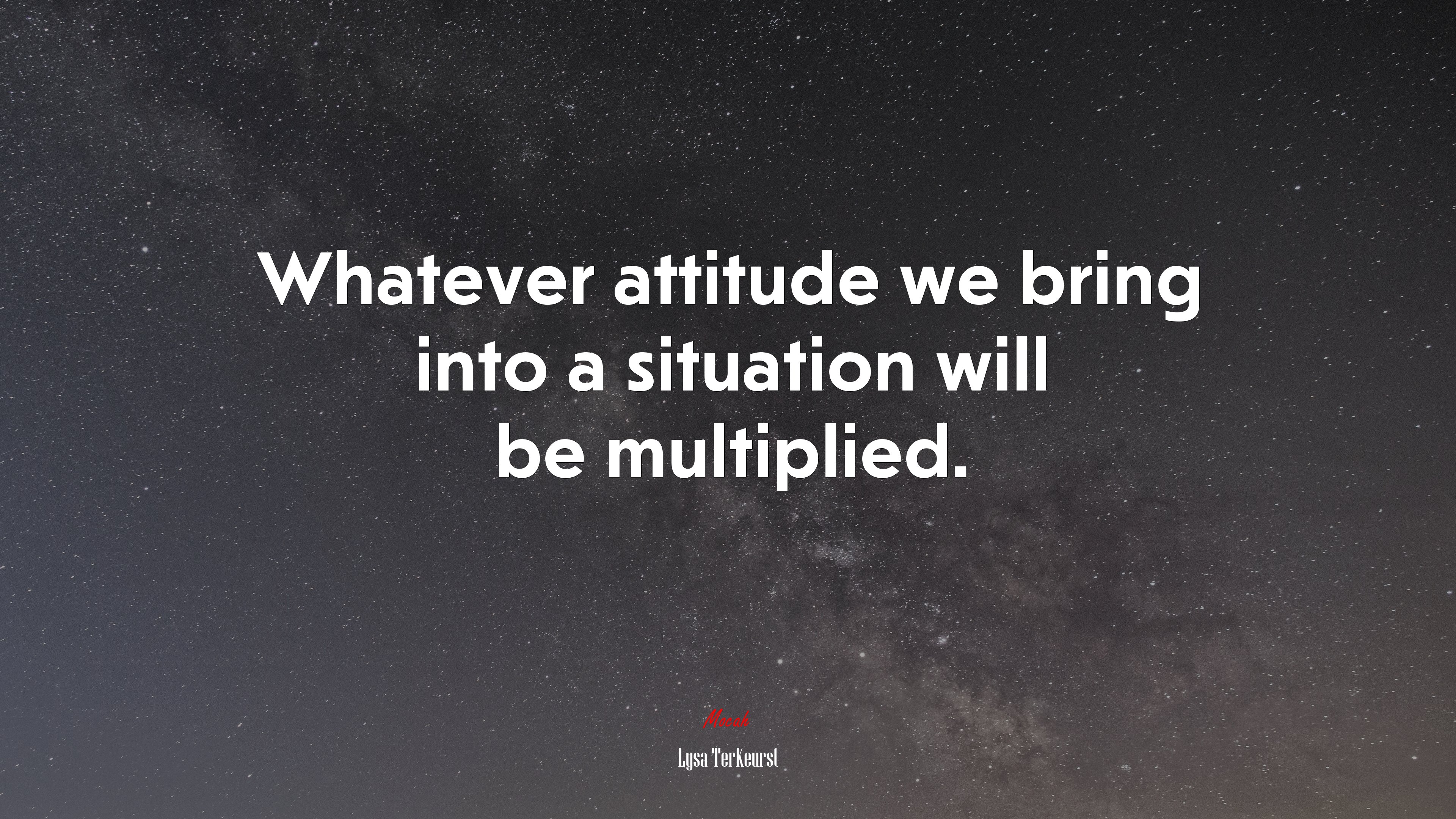 Whatever attitude we bring into a situation will be multiplied. | Lysa TerKeurst quote HD Wallpaper